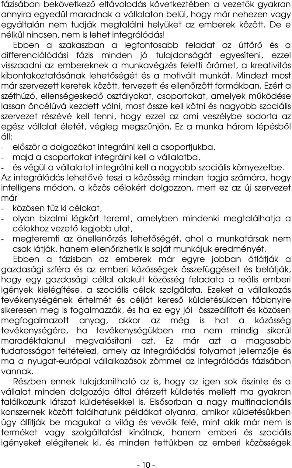 Ebben a szakaszban a legfontosabb feladat az úttörı és a differenciálódási fázis minden jó tulajdonságát egyesíteni, ezzel visszaadni az embereknek a munkavégzés feletti örömet, a kreativitás