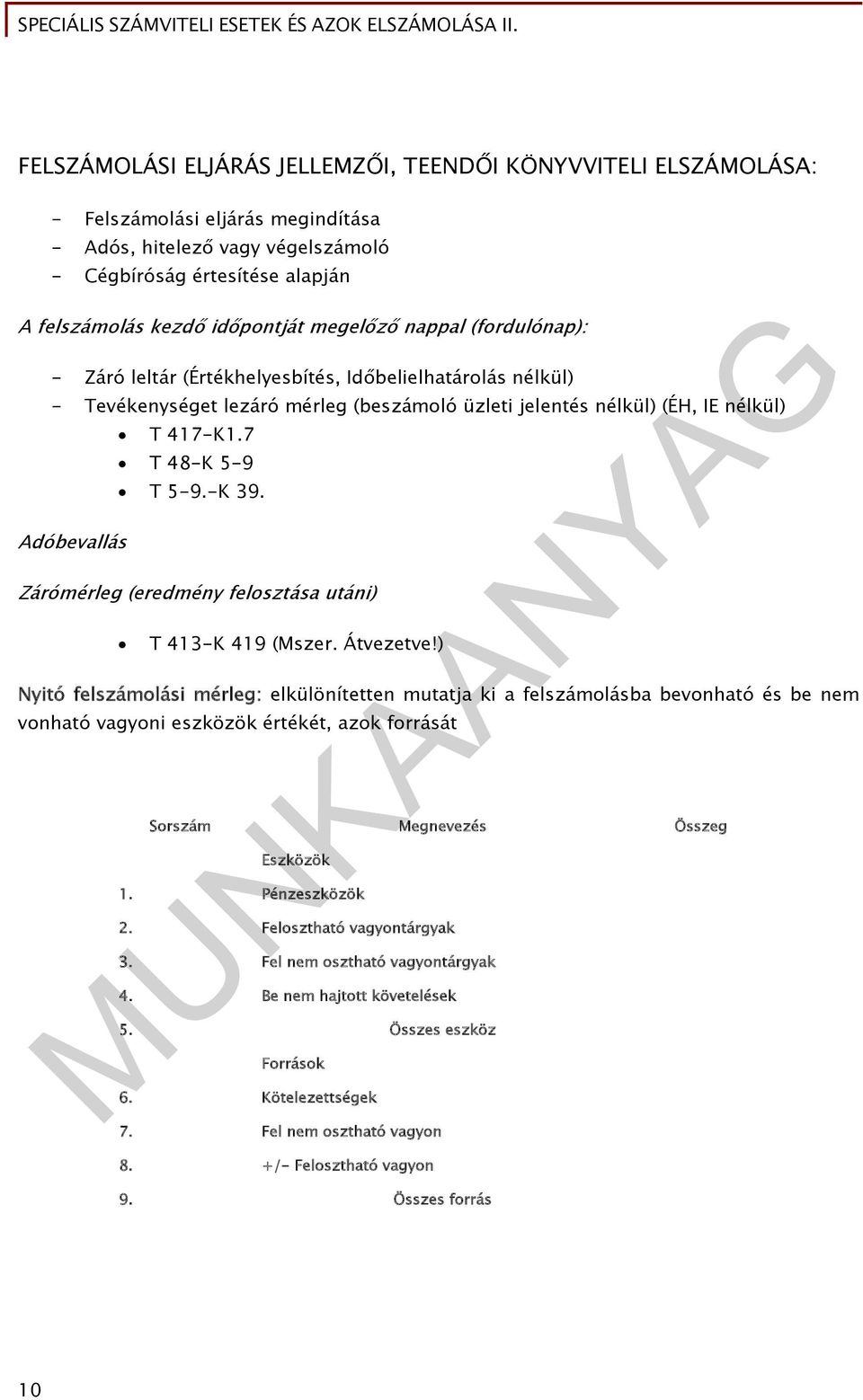 7 T 48-K 5-9 T 5-9.-K 39. Zárómérleg (eredmény felosztása utáni) T 413-K 419 (Mszer. Átvezetve!