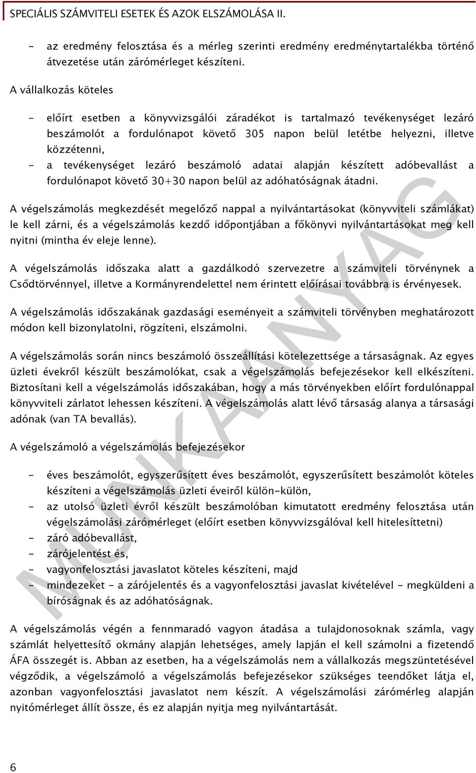 tevékenységet lezáró beszámoló adatai alapján készített adóbevallást a fordulónapot követő 30+30 napon belül az adóhatóságnak átadni.