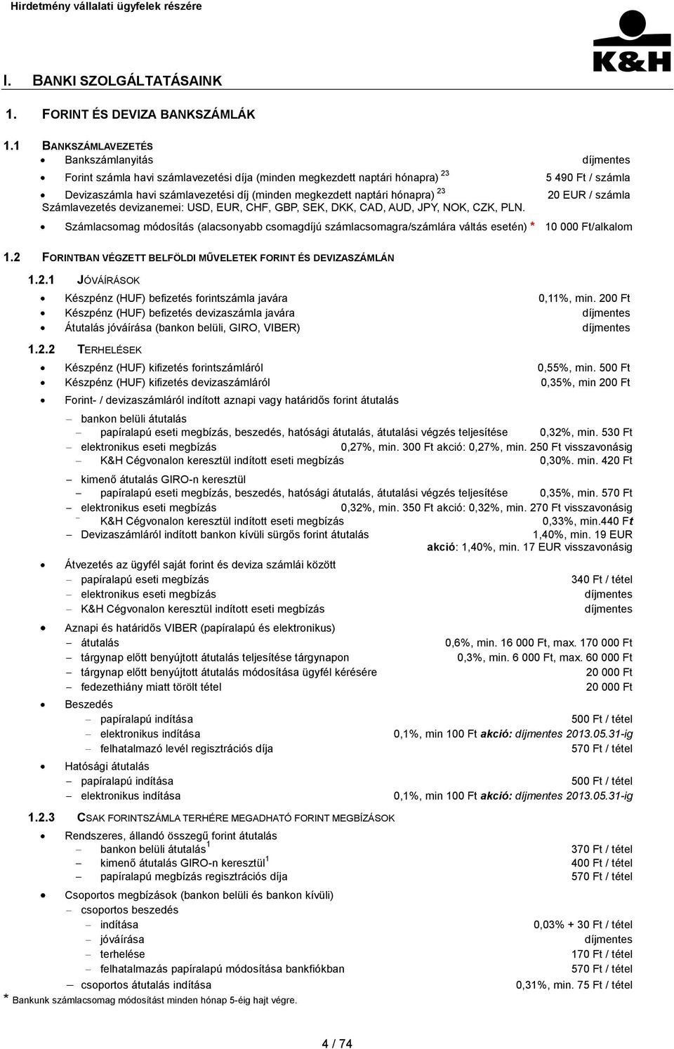 Számlavezetés devizanemei: USD, EUR, CHF, GBP, SEK, DKK, CAD, AUD, JPY, NOK, CZK, PLN.