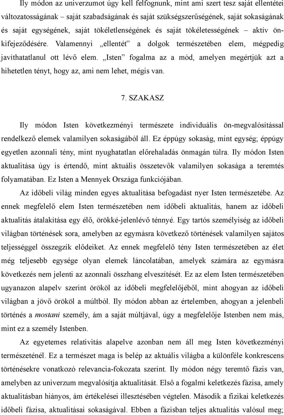 Isten fogalma az a mód, amelyen megértjük azt a hihetetlen tényt, hogy az, ami nem lehet, mégis van. 7.