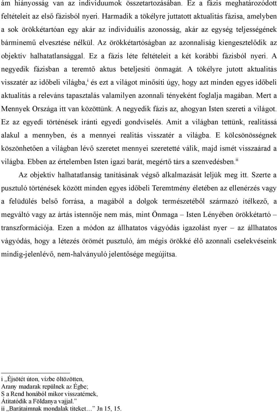 Az örökkétartóságban az azonnaliság kiengesztelődik az objektív halhatatlansággal. Ez a fázis léte feltételeit a két korábbi fázisból nyeri. A negyedik fázisban a teremtő aktus beteljesíti önmagát.