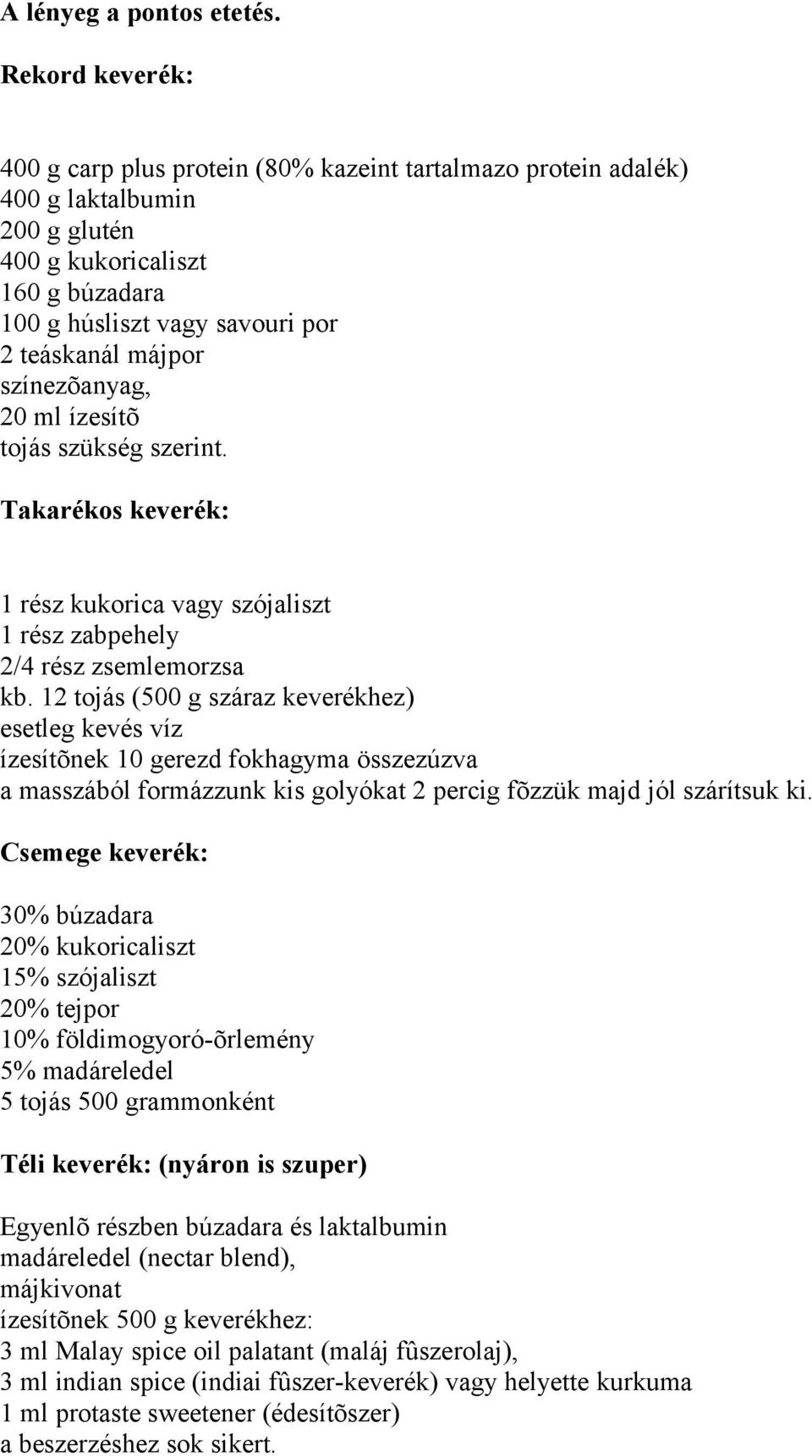 színezõanyag, 20 ml ízesítõ tojás szükség szerint. Takarékos keverék: 1 rész kukorica vagy szójaliszt 1 rész zabpehely 2/4 rész zsemlemorzsa kb.