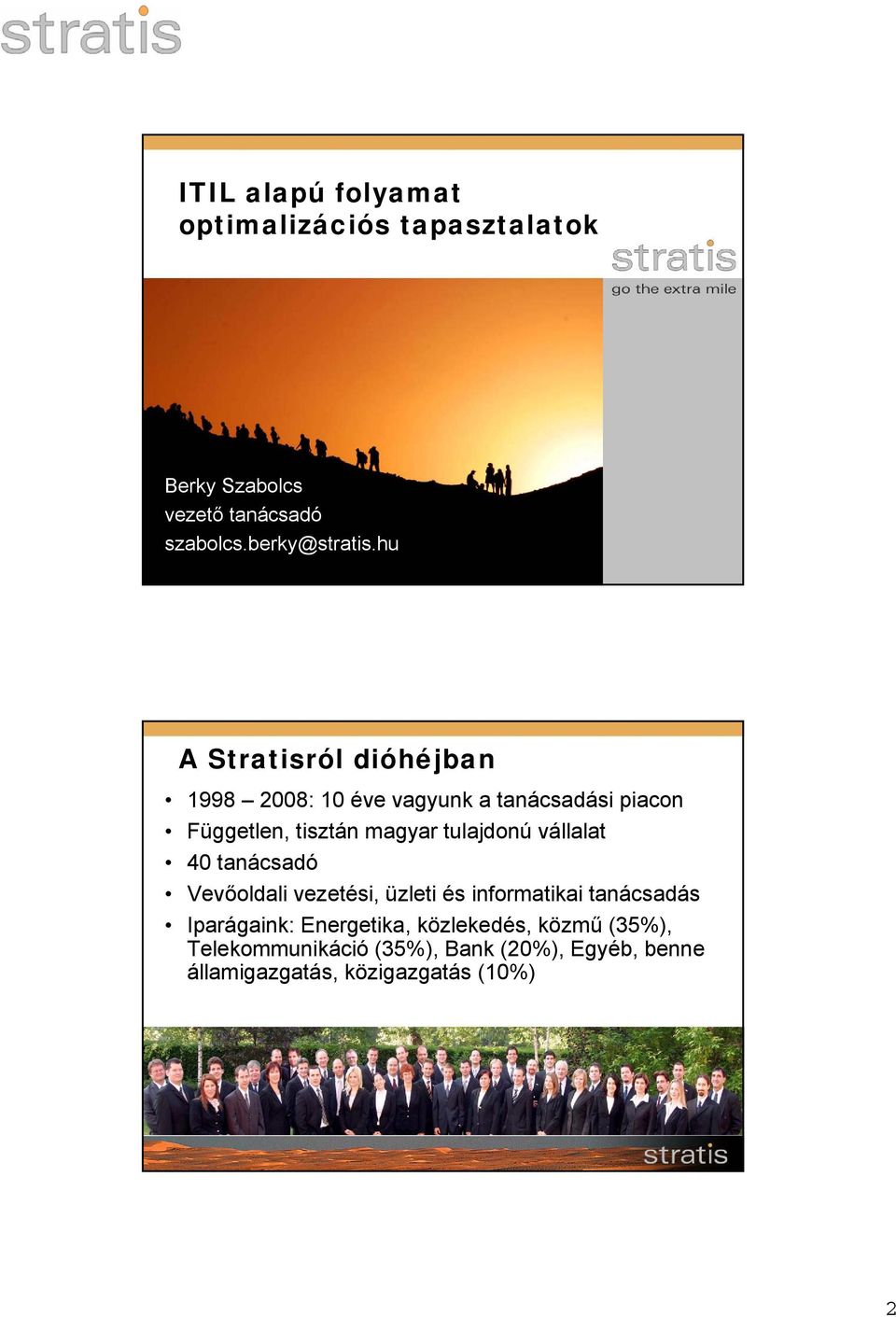 tulajdonú vállalat 40 tanácsadó Vevőoldali vezetési, üzleti és informatikai tanácsadás Iparágaink: