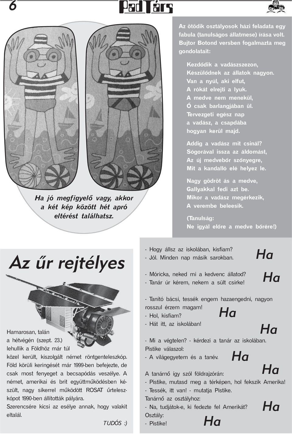 Sógorával issza az áldomást, Az új medvebõr szõnyegre, Mit a kandalló elé helyez le. jó megfigyelõ vagy, akkor a két kép között hét apró eltérést találhatsz.