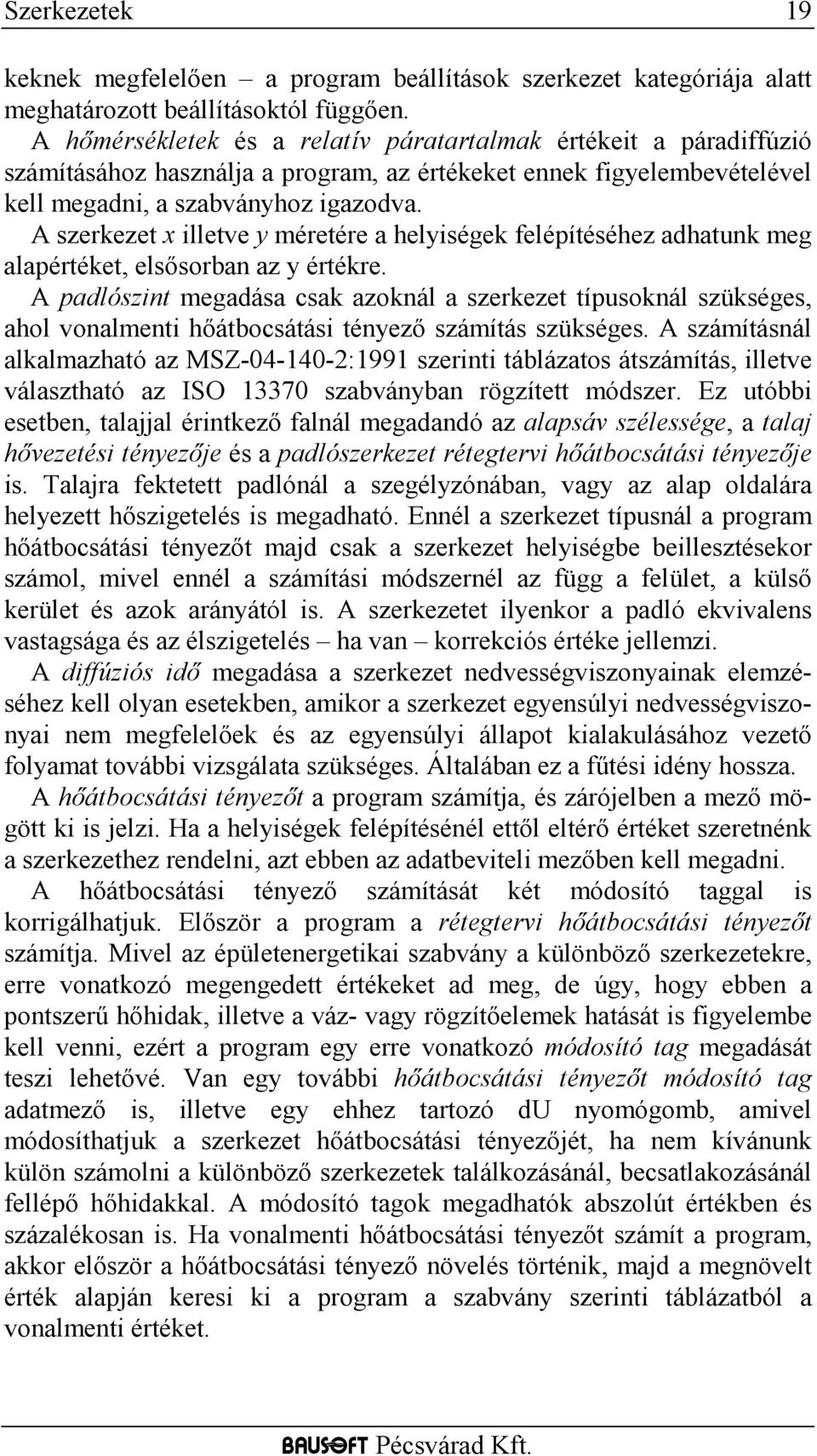 A szerkezet x illetve y méretére a helyiségek felépítéséhez adhatunk meg alapértéket, elsősorban az y értékre.