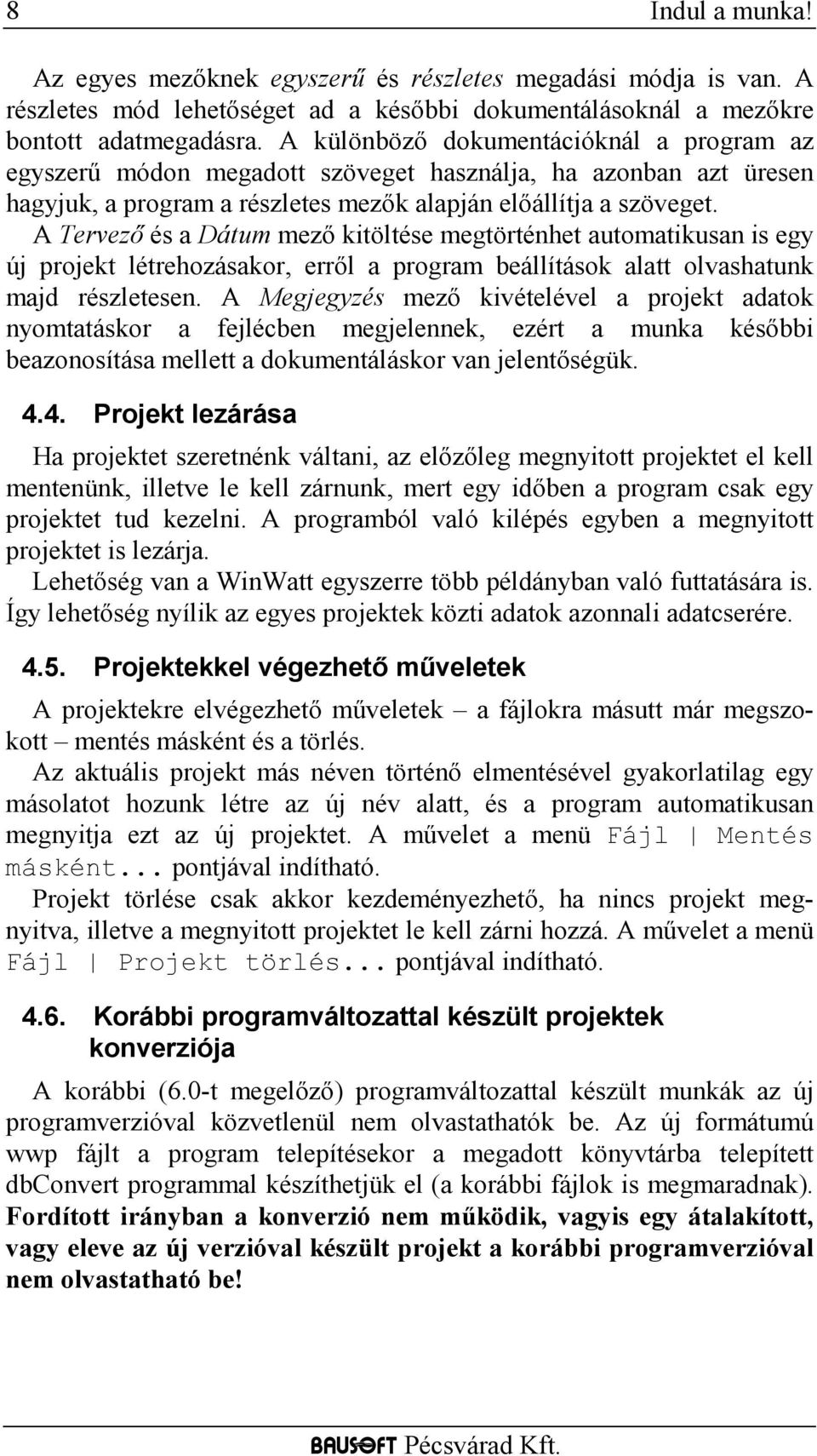 A Tervező és a Dátum mező kitöltése megtörténhet automatikusan is egy új projekt létrehozásakor, erről a program beállítások alatt olvashatunk majd részletesen.