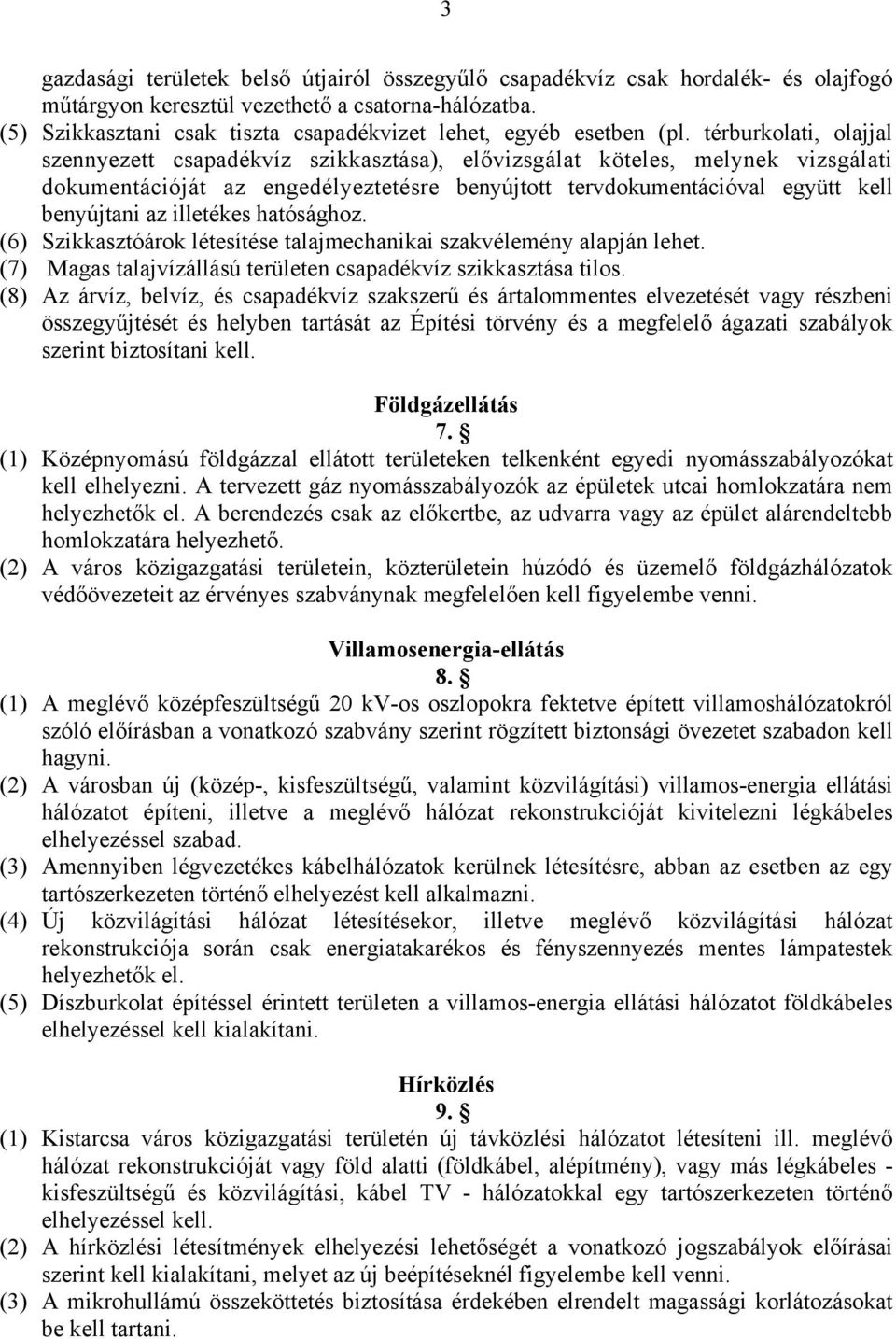 térburkolati, olajjal szennyezett csapadékvíz szikkasztása), elővizsgálat köteles, melynek vizsgálati dokumentációját az engedélyeztetésre benyújtott tervdokumentációval együtt kell benyújtani az