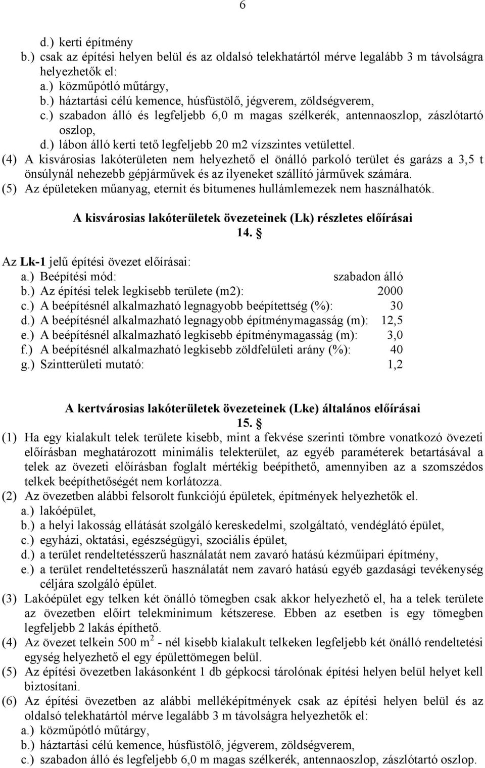 ) lábon álló kerti tető legfeljebb 20 m2 vízszintes vetülettel.