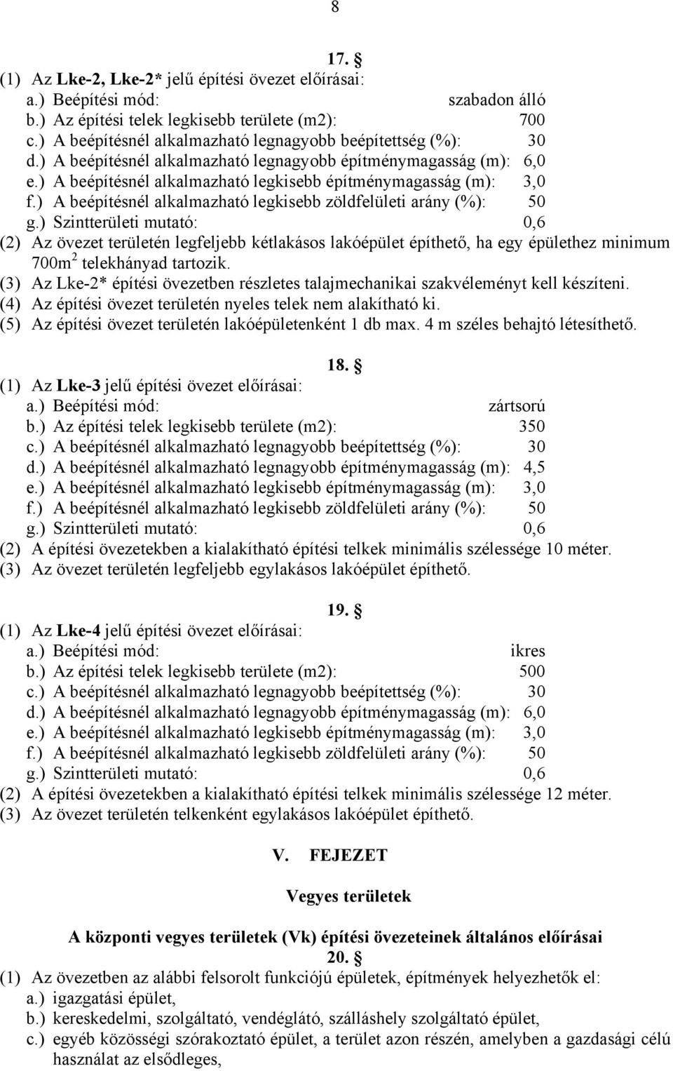 ) A beépítésnél alkalmazható legkisebb zöldfelületi arány (%): 50 g.