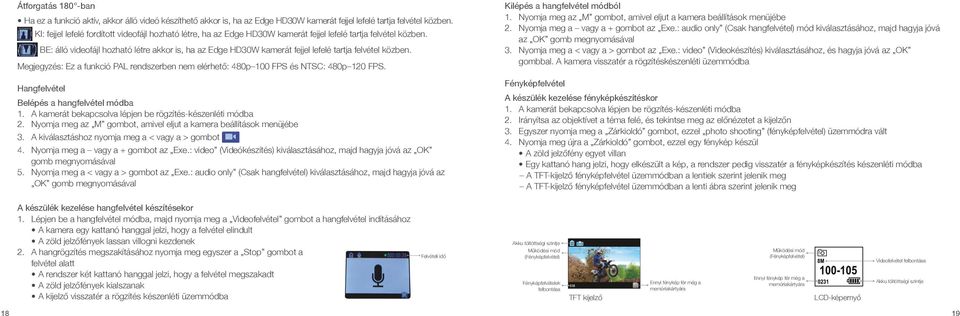 BE: álló videofájl hozható létre akkor is, ha az Edge HD30W kamerát fejjel lefelé tartja felvétel közben. Megjegyzés: Ez a funkció PAL rendszerben nem elérhető: 480p 100 FPS és NTSC: 480p 120 FPS.