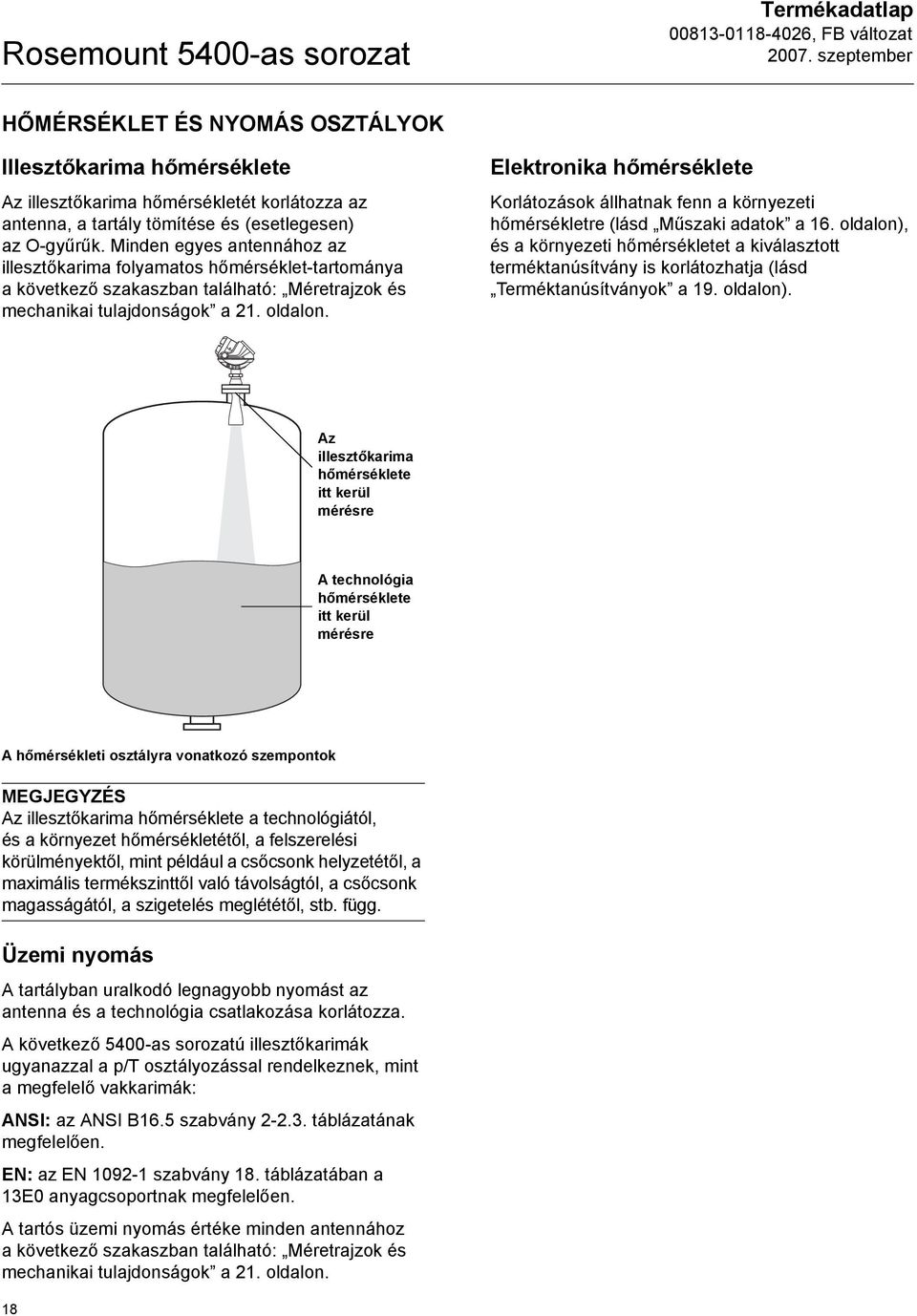 Elektronika hőmérséklete Korlátozások állhatnak fenn a környezeti hőmérsékletre (lásd Műszaki adatok a 16.