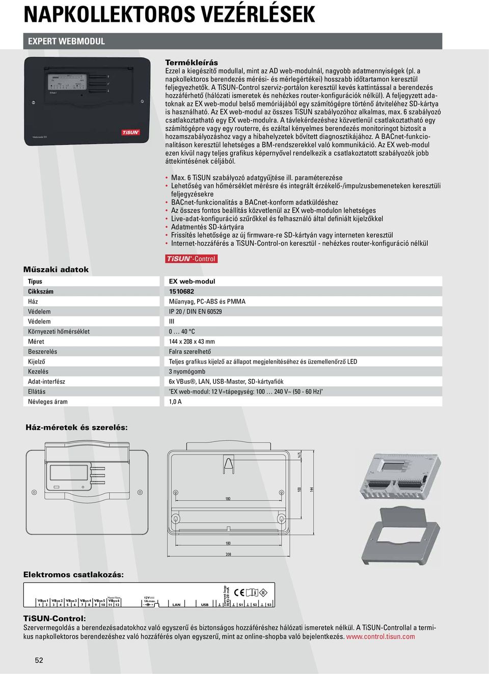 A TiSUN-Control szerviz-portálon keresztül kevés kattintással a berendezés hozzáférhető (hálózati ismeretek és nehézkes router-konfigurációk nélkül).