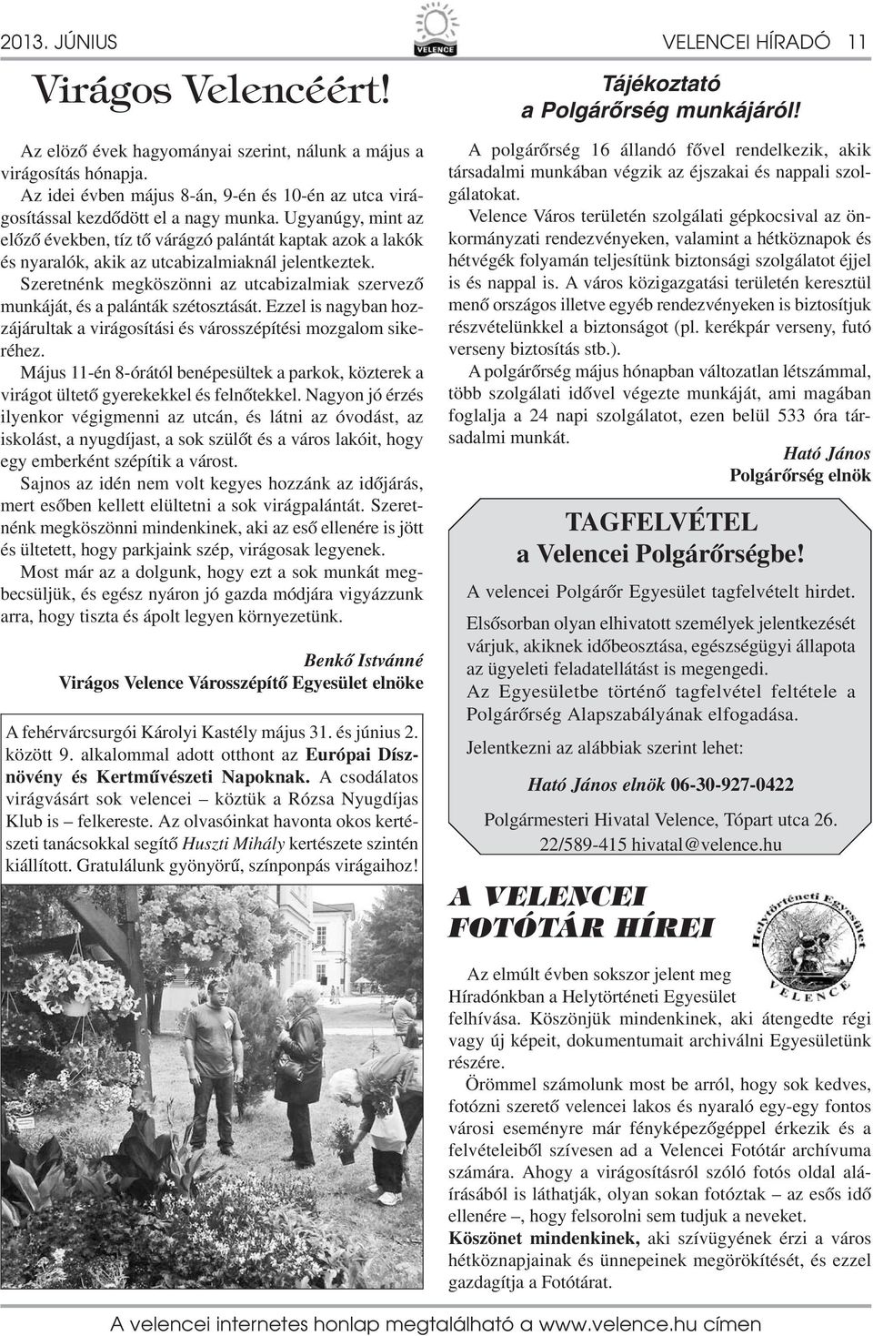 Ugyanúgy, mint az előző években, tíz tő várágzó palántát kaptak azok a lakók és nyaralók, akik az utcabizalmiaknál jelentkeztek.