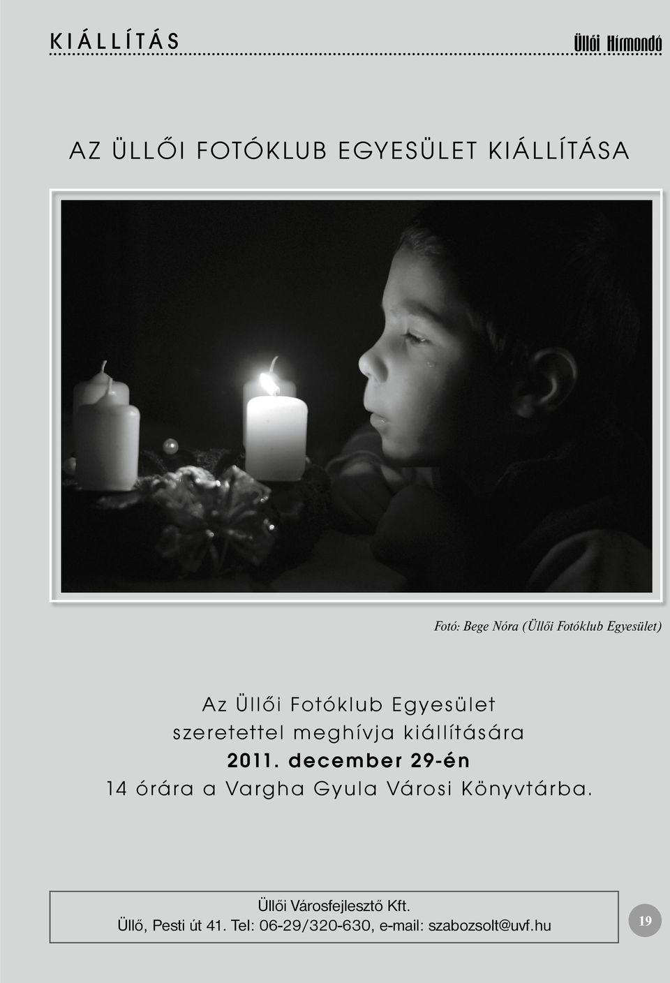 kiállítására 2011. december 29-én 14 órára a Vargha Gyula Városi Könyvtárba.
