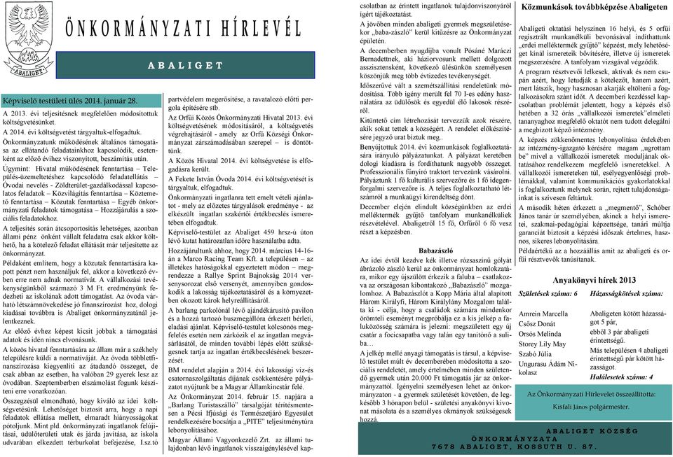 Úgymint: Hivatal működésének fenntartása Település-üzemeltetéshez kapcsolódó feladatellátás Óvodai nevelés - Zöldterület-gazdálkodással kapcsolatos feladatok Közvilágítás fenntartása Köztemető