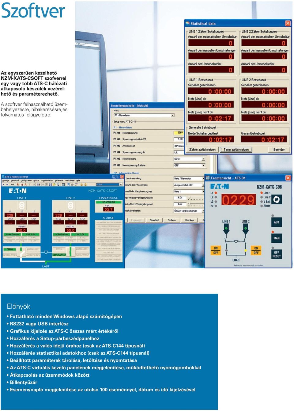 Előnyök Futtatható minden Windows alapú számítógépen RS232 vagy USB interfész Grafikus kijelzés az ATS-C összes mért értékéről Hozzáférés a Setup-párbeszédpanelhez Hozzáférés a valós idejű