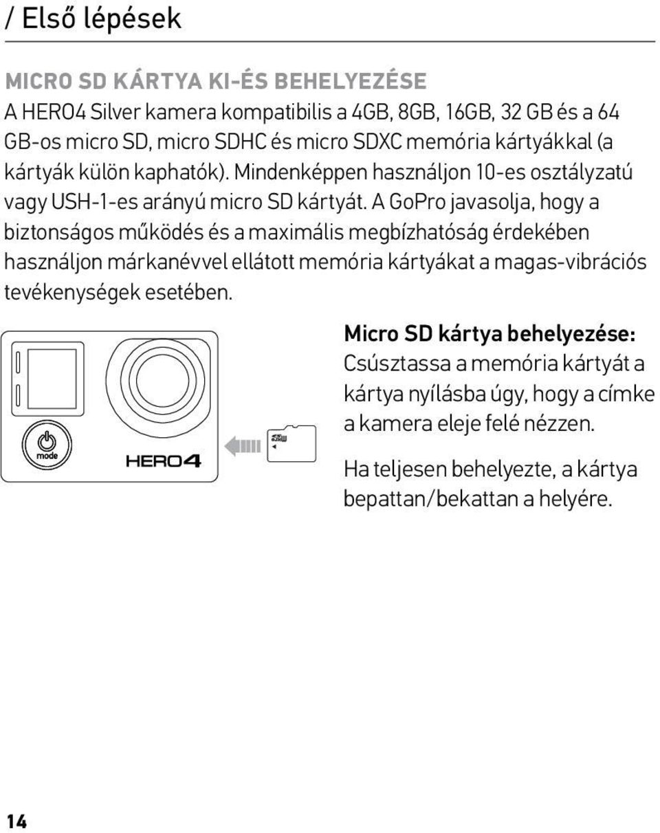 A GoPro javasolja, hogy a biztonságos működés és a maximális megbízhatóság érdekében használjon márkanévvel ellátott memória kártyákat a magas-vibrációs