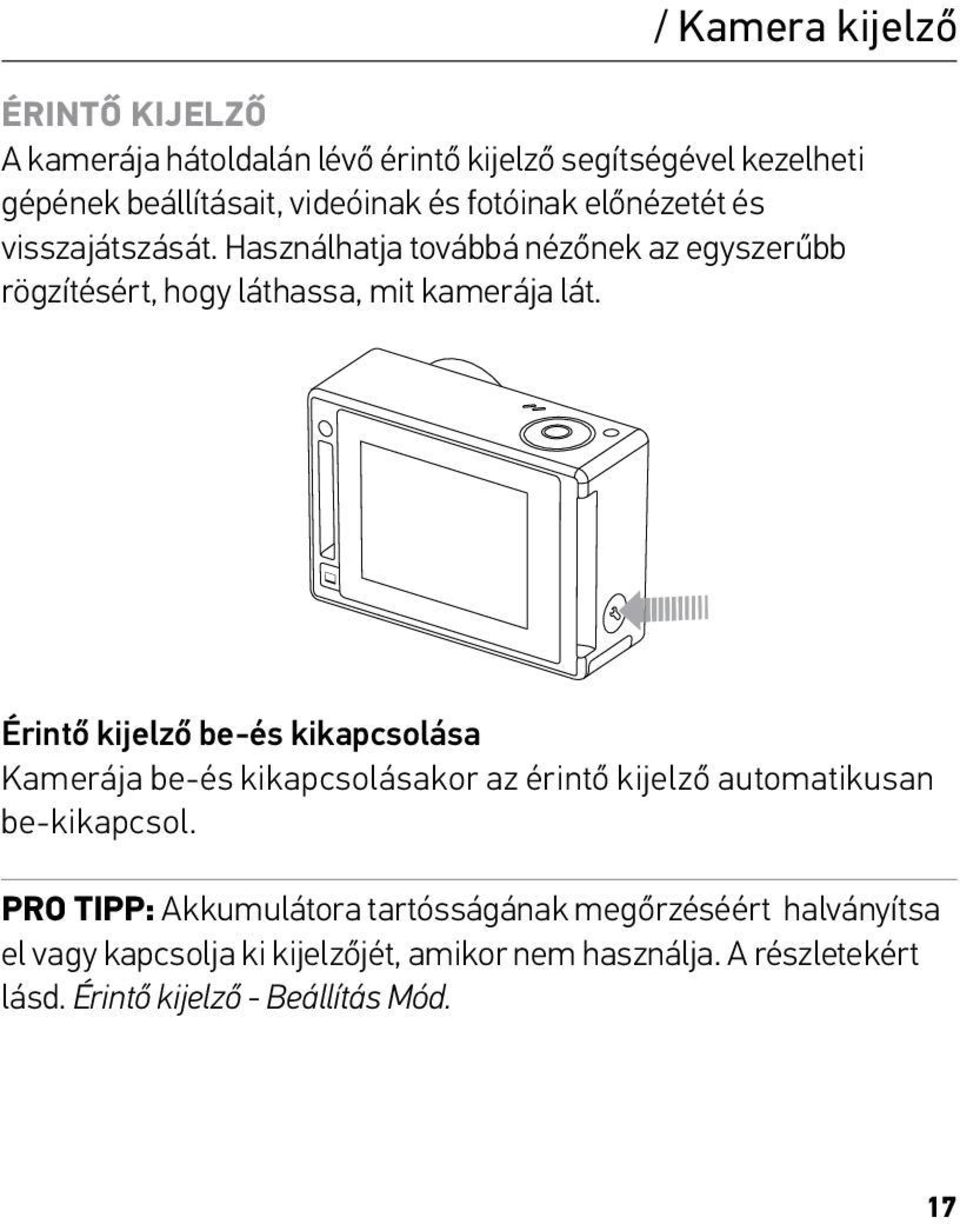 Érintő kijelző be-és kikapcsolása Kamerája be-és kikapcsolásakor az érintő kijelző automatikusan be-kikapcsol.