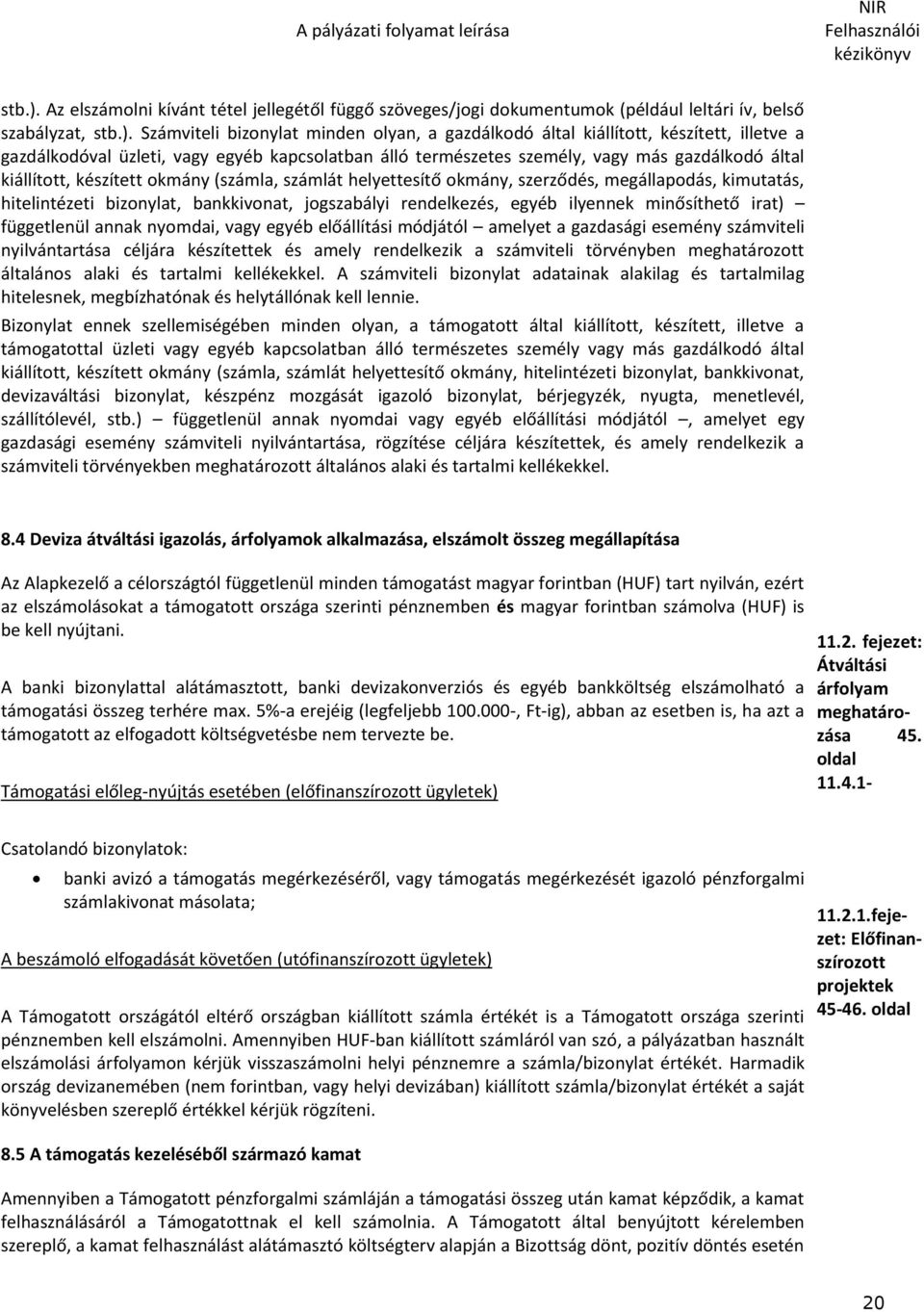 gazdálkodóval üzleti, vagy egyéb kapcsolatban álló természetes személy, vagy más gazdálkodó által kiállított, készített okmány (számla, számlát helyettesítő okmány, szerződés, megállapodás,