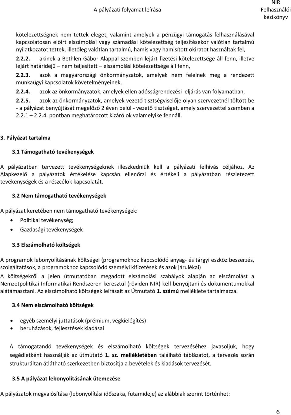 2.2. akinek a Bethlen Gábor Alappal szemben lejárt fizetési kötelezettsége áll fenn, illetve lejárt határidejű nem teljesített elszámolási kötelezettsége áll fenn, 2.2.3.