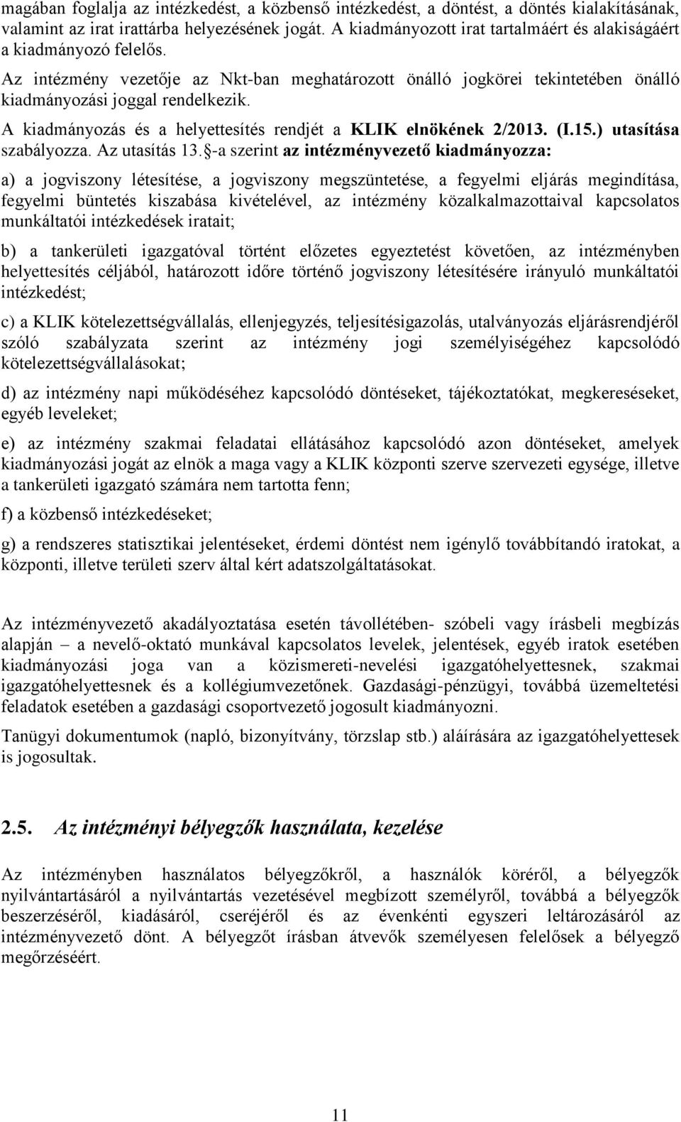 A kiadmányozás és a helyettesítés rendjét a KLIK elnökének 2/2013. (I.15.) utasítása szabályozza. Az utasítás 13.