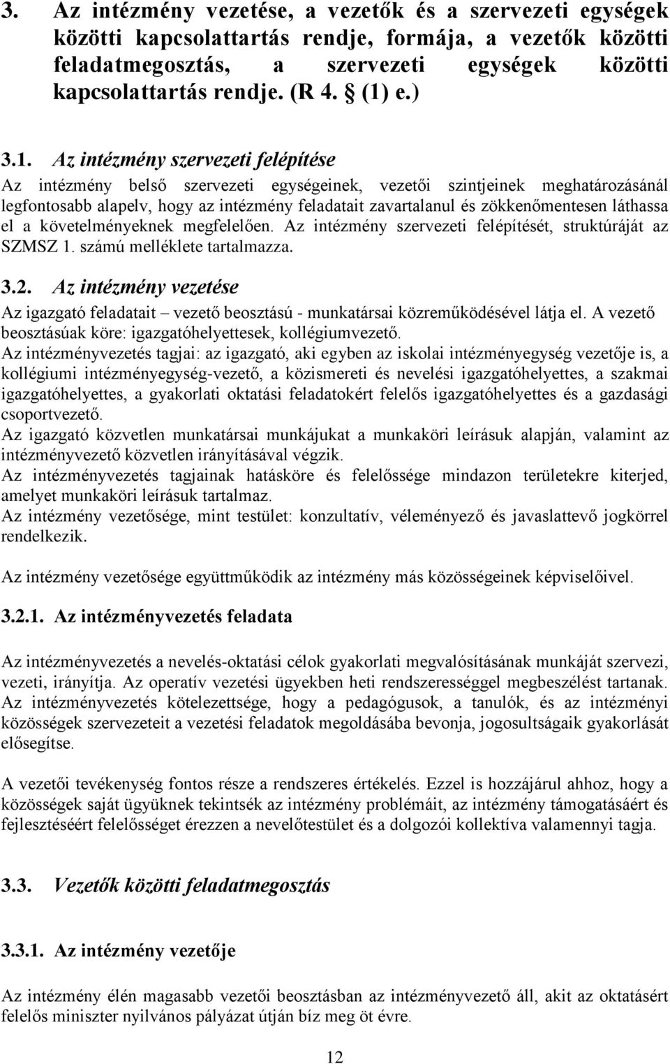 zökkenőmentesen láthassa el a követelményeknek megfelelően. Az intézmény szervezeti felépítését, struktúráját az SZMSZ 1. számú melléklete tartalmazza. 3.2.