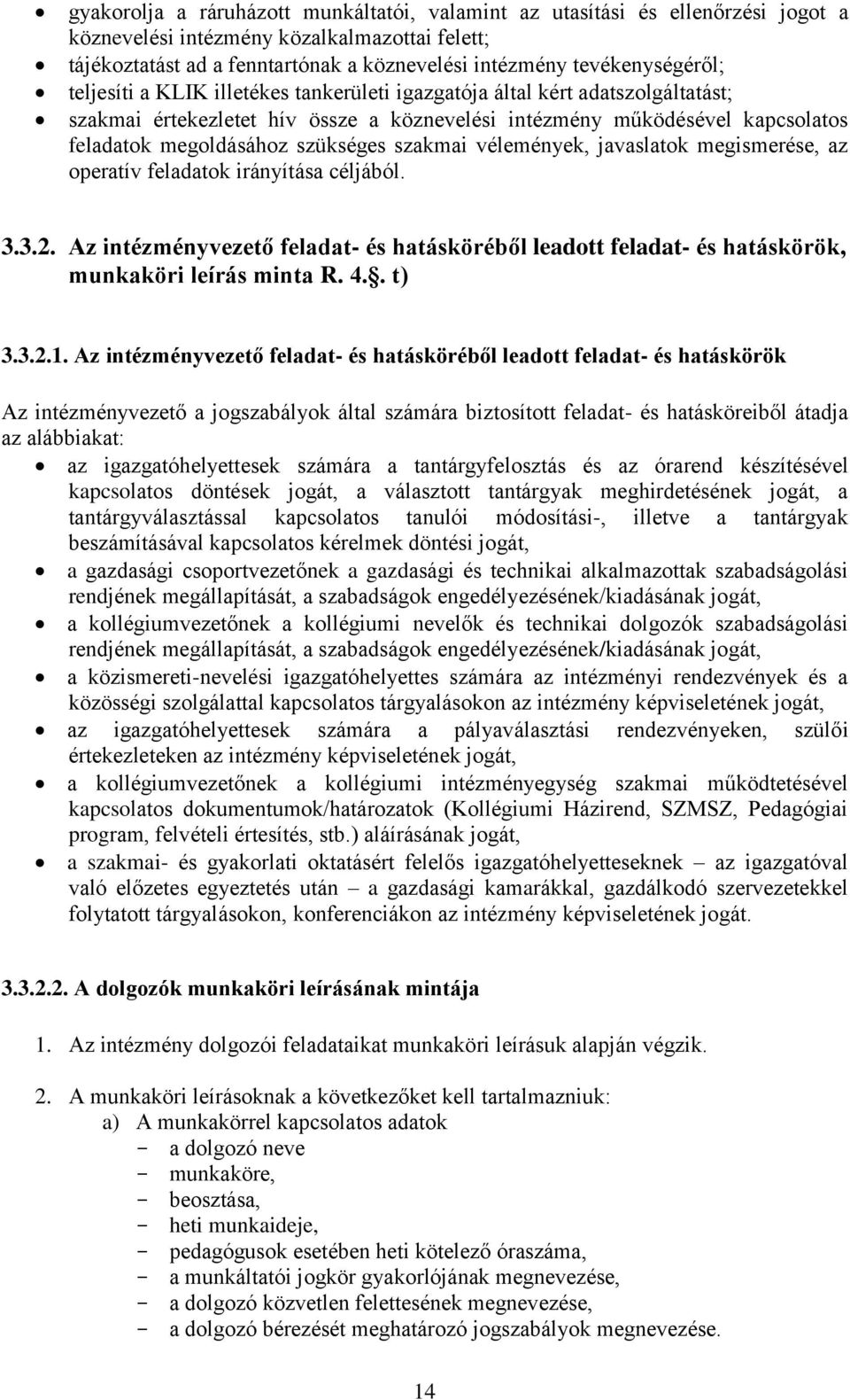 szükséges szakmai vélemények, javaslatok megismerése, az operatív feladatok irányítása céljából. 3.3.2.