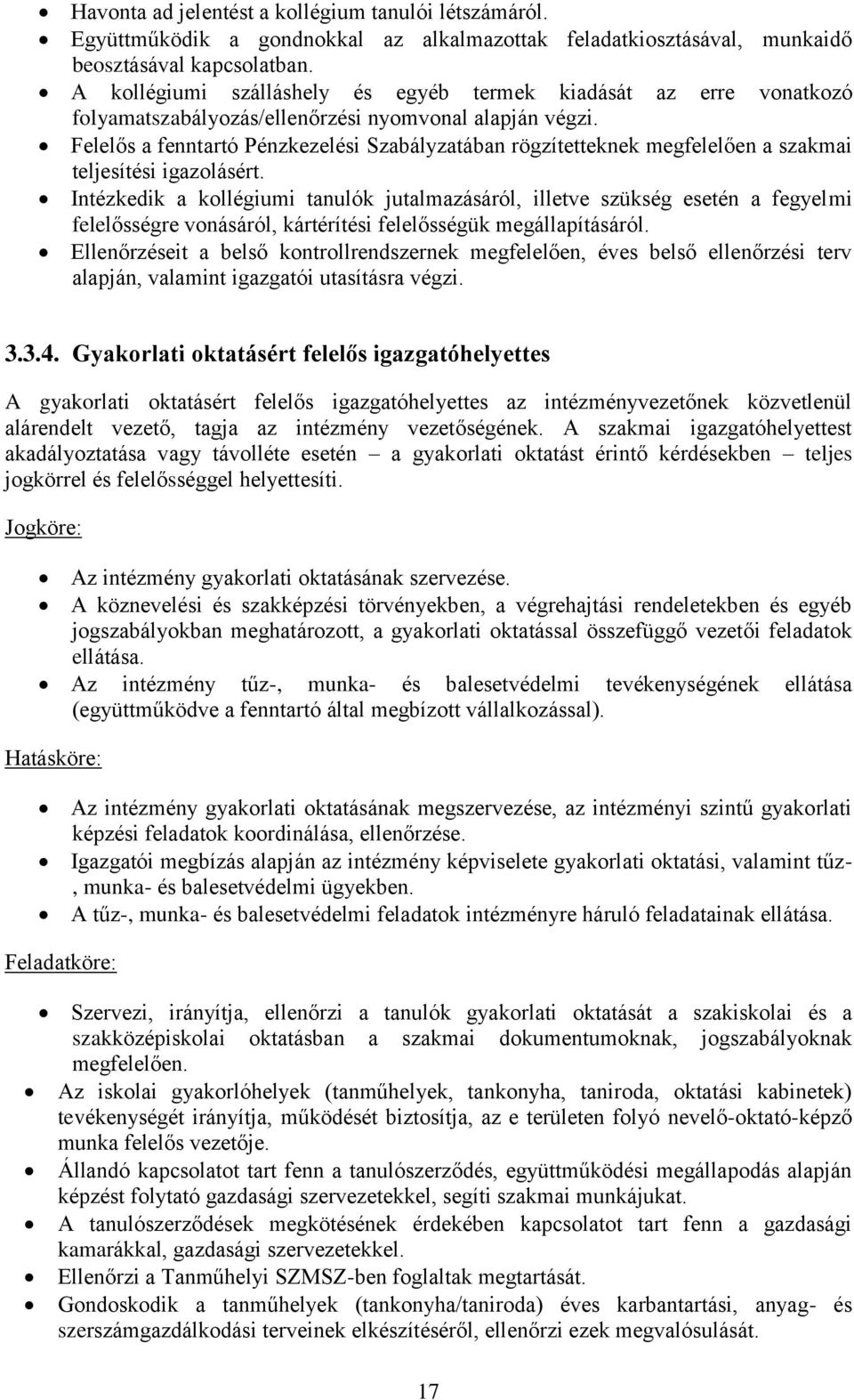 Felelős a fenntartó Pénzkezelési Szabályzatában rögzítetteknek megfelelően a szakmai teljesítési igazolásért.