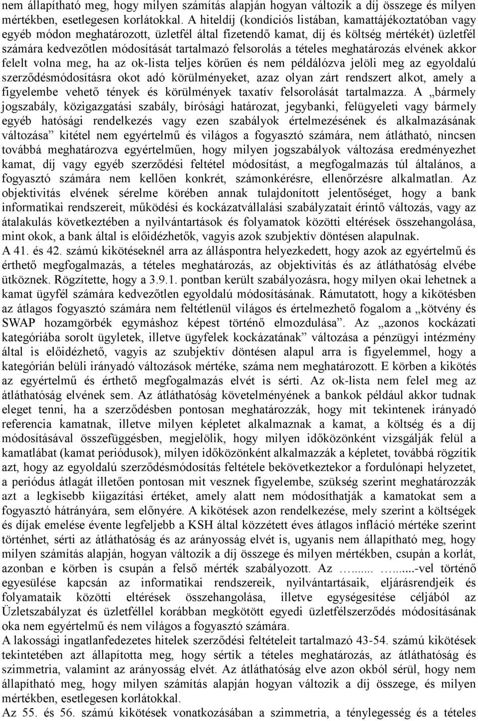 felsorolás a tételes meghatározás elvének akkor felelt volna meg, ha az ok-lista teljes körűen és nem példálózva jelöli meg az egyoldalú szerződésmódosításra okot adó körülményeket, azaz olyan zárt