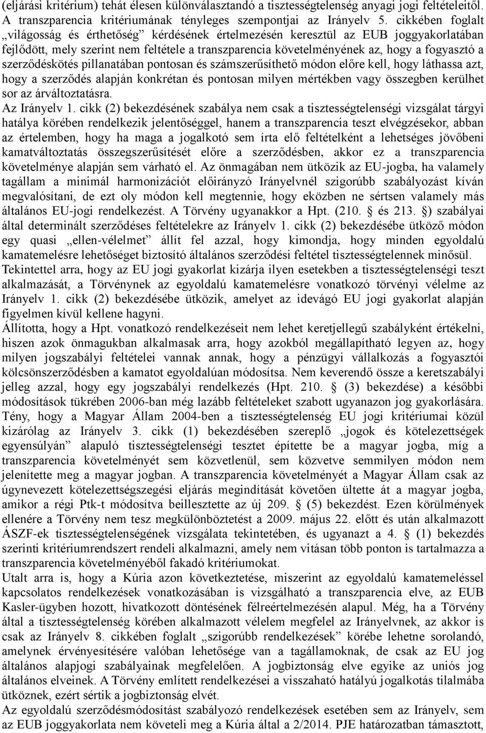 szerződéskötés pillanatában pontosan és számszerűsíthető módon előre kell, hogy láthassa azt, hogy a szerződés alapján konkrétan és pontosan milyen mértékben vagy összegben kerülhet sor az