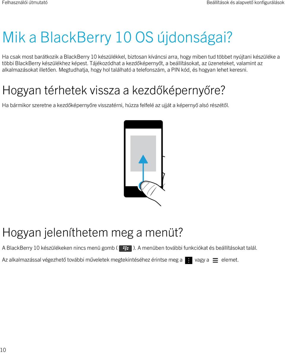 Tájékozódhat a kezdőképernyőt, a beállításokat, az üzeneteket, valamint az alkalmazásokat illetően. Megtudhatja, hogy hol található a telefonszám, a PIN kód, és hogyan lehet keresni.