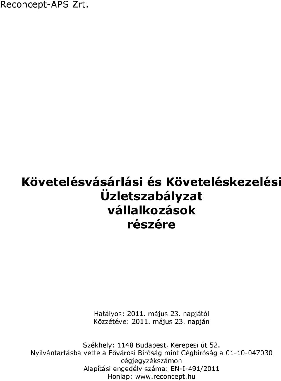 Nyilvántartásba vette a Fıvárosi Bíróság mint Cégbíróság a 01-10-047030