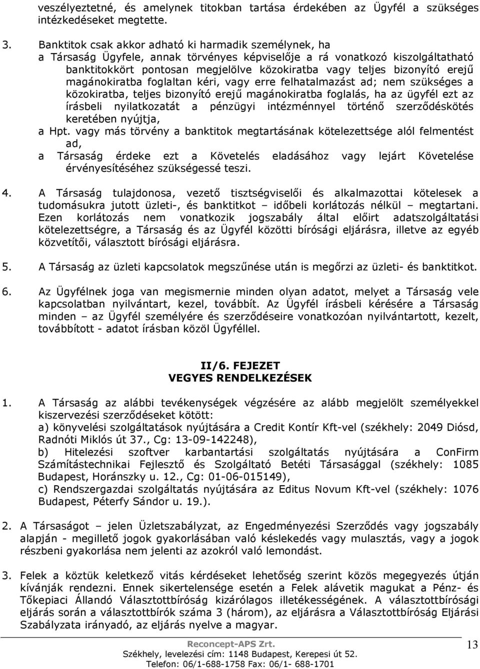 bizonyító erejő magánokiratba foglaltan kéri, vagy erre felhatalmazást ad; nem szükséges a közokiratba, teljes bizonyító erejő magánokiratba foglalás, ha az ügyfél ezt az írásbeli nyilatkozatát a