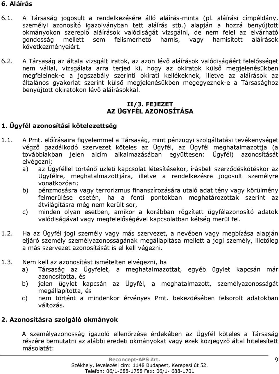 A Társaság az általa vizsgált iratok, az azon lévı aláírások valódiságáért felelısséget nem vállal, vizsgálata arra terjed ki, hogy az okiratok külsı megjelenésükben megfelelnek-e a jogszabály