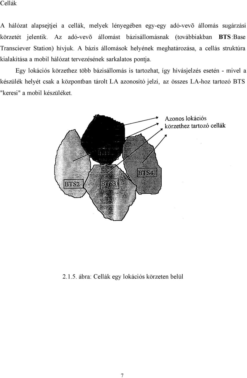 A bázis állomások helyének meghatározása, a cellás struktúra kialakítása a mobil hálózat tervezésének sarkalatos pontja.