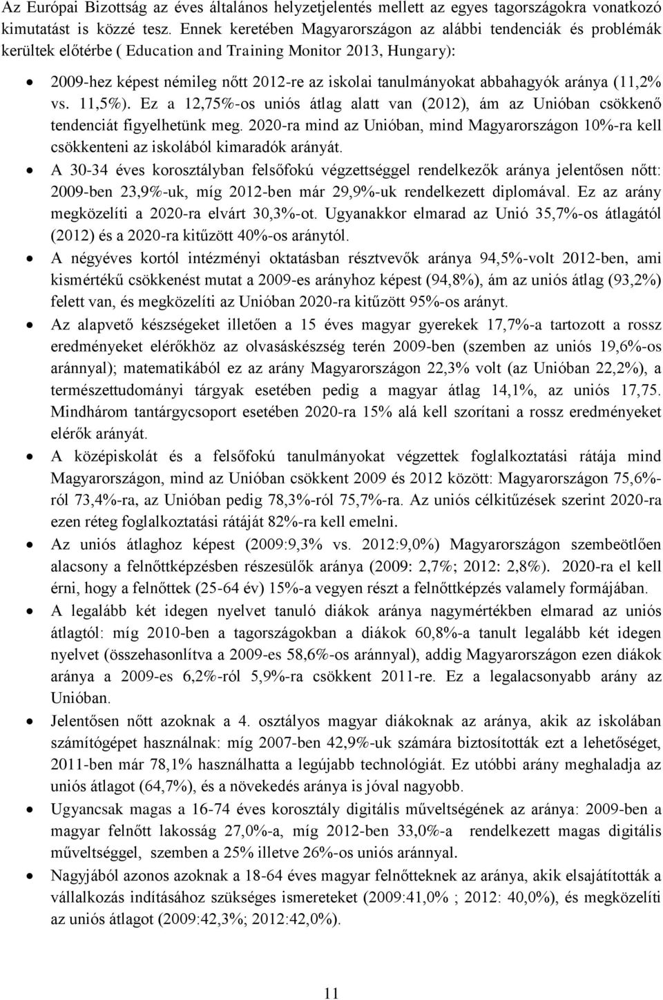 abbahagyók aránya (11,2% vs. 11,5%). Ez a 12,75%-os uniós átlag alatt van (2012), ám az Unióban csökkenő tendenciát figyelhetünk meg.