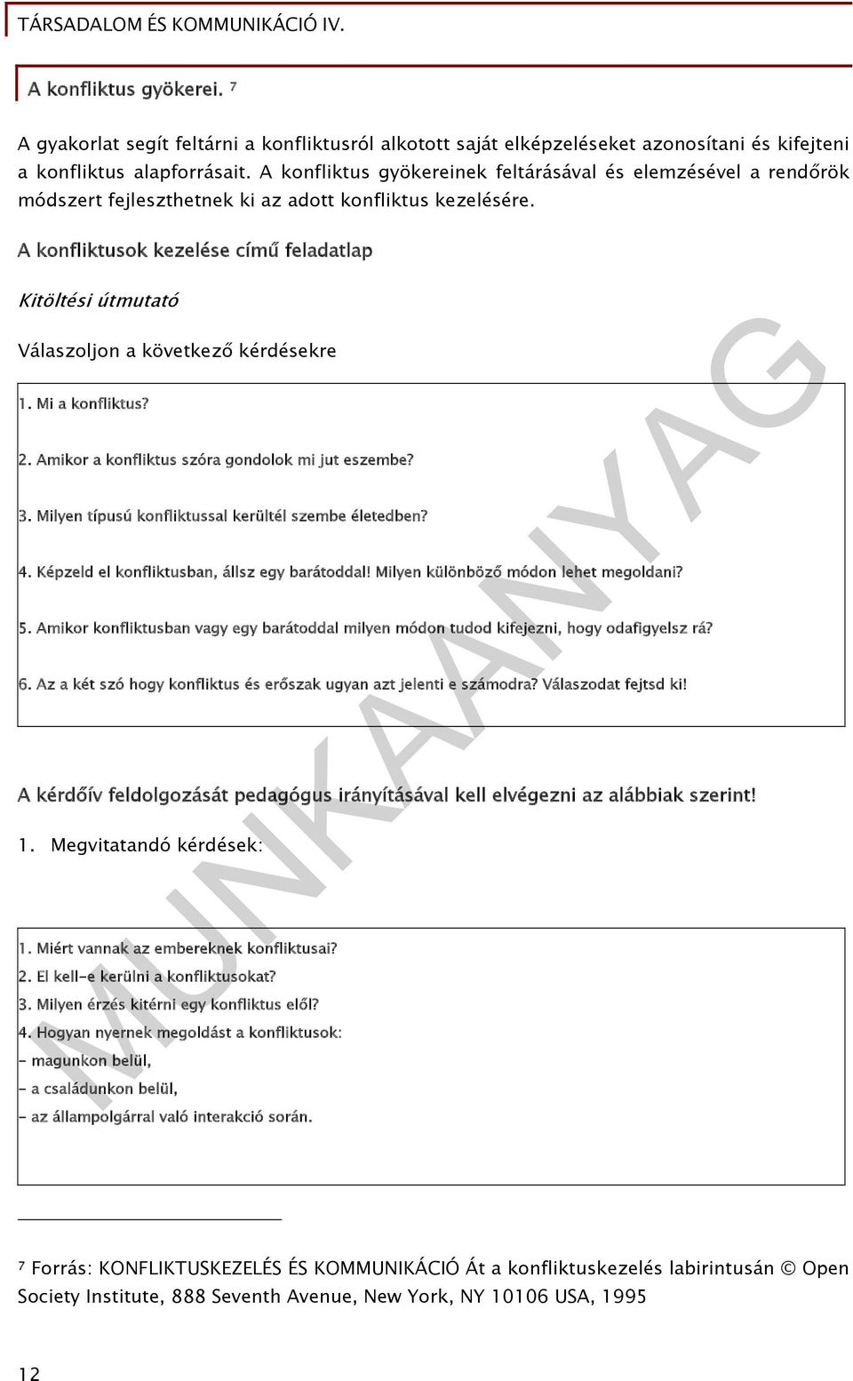 A konfliktusok kezelése című feladatlap Kitöltési útmutató Válaszoljon a következő kérdésekre 1. Mi a konfliktus? 2. Amikor a konfliktus szóra gondolok mi jut eszembe? 3.