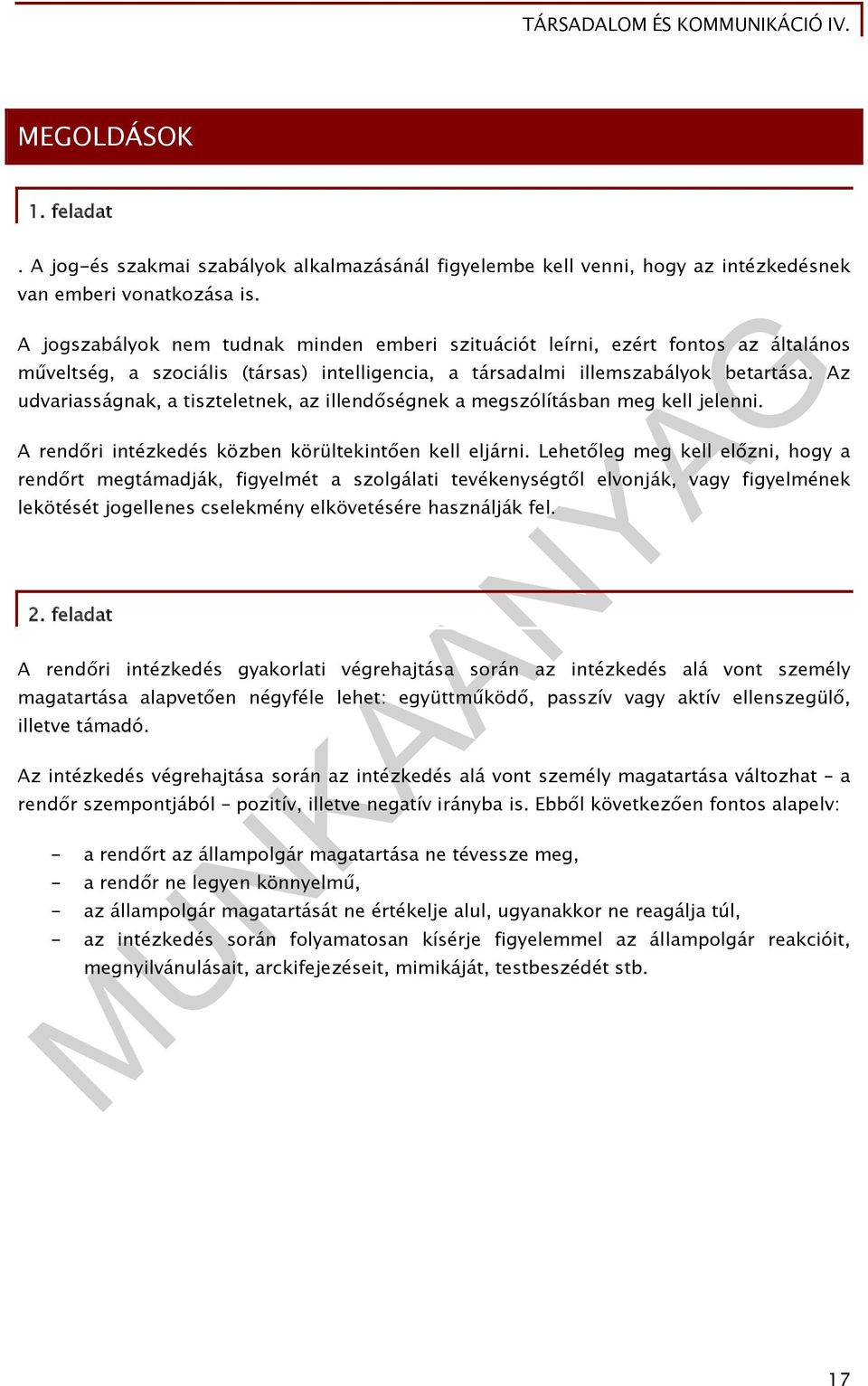 Az udvariasságnak, a tiszteletnek, az illendőségnek a megszólításban meg kell jelenni. A rendőri intézkedés közben körültekintően kell eljárni.