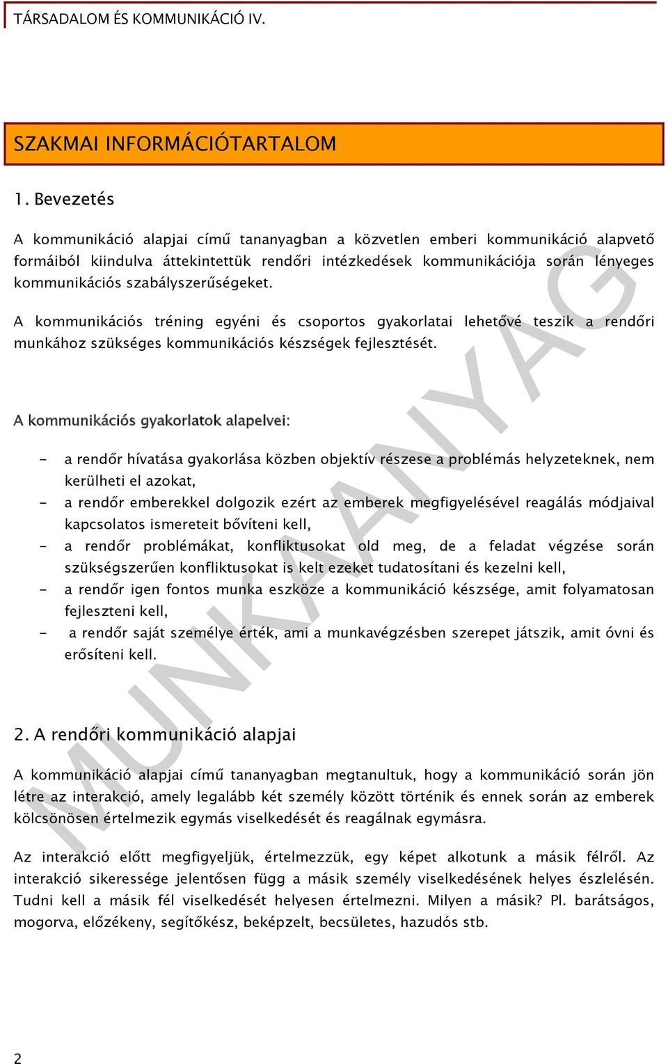 szabályszerűségeket. A kommunikációs tréning egyéni és csoportos gyakorlatai lehetővé teszik a rendőri munkához szükséges kommunikációs készségek fejlesztését.