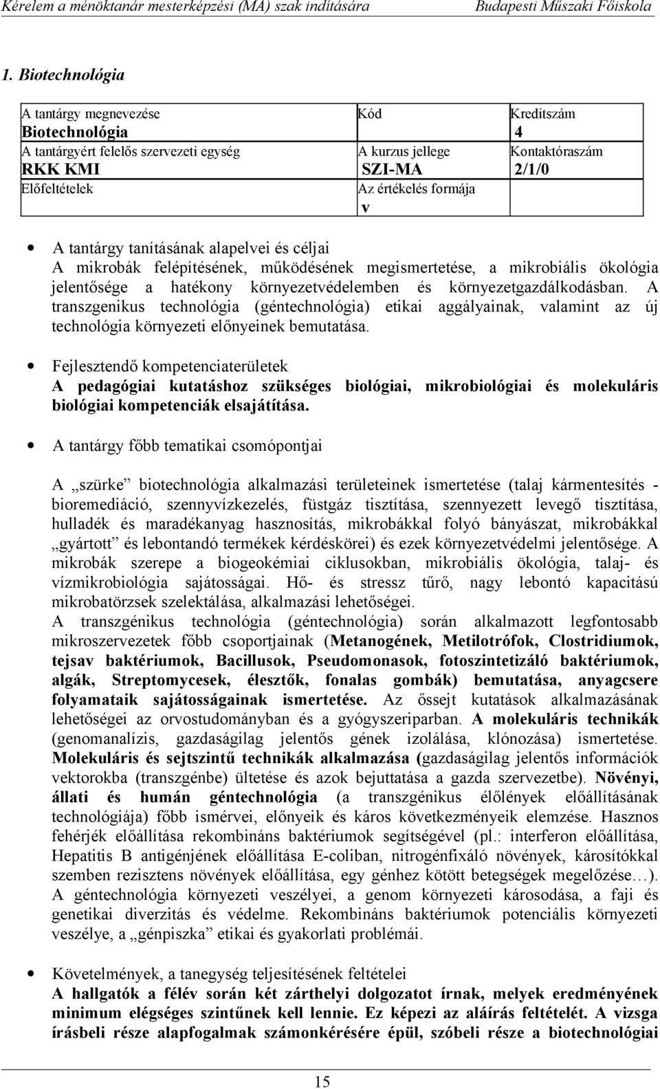 A transzgenikus technológia (géntechnológia) etikai aggályainak, valamint az új technológia környezeti előnyeinek bemutatása.