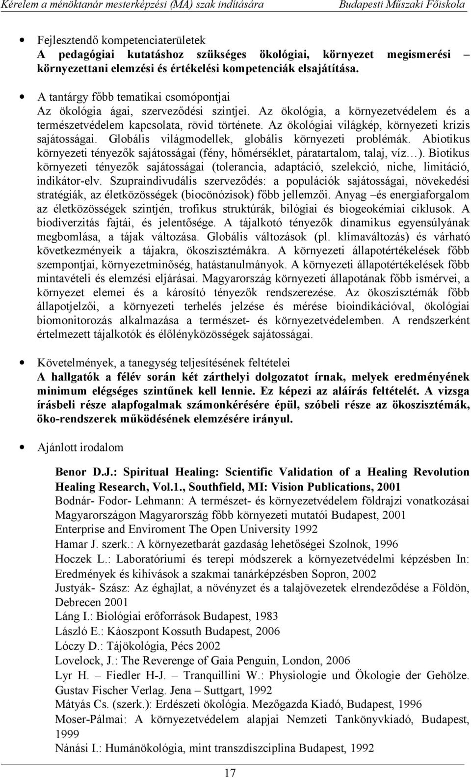 Az ökológiai világkép, környezeti krízis sajátosságai. Globális világmodellek, globális környezeti problémák. Abiotikus környezeti tényezők sajátosságai (fény, hőmérséklet, páratartalom, talaj, víz ).