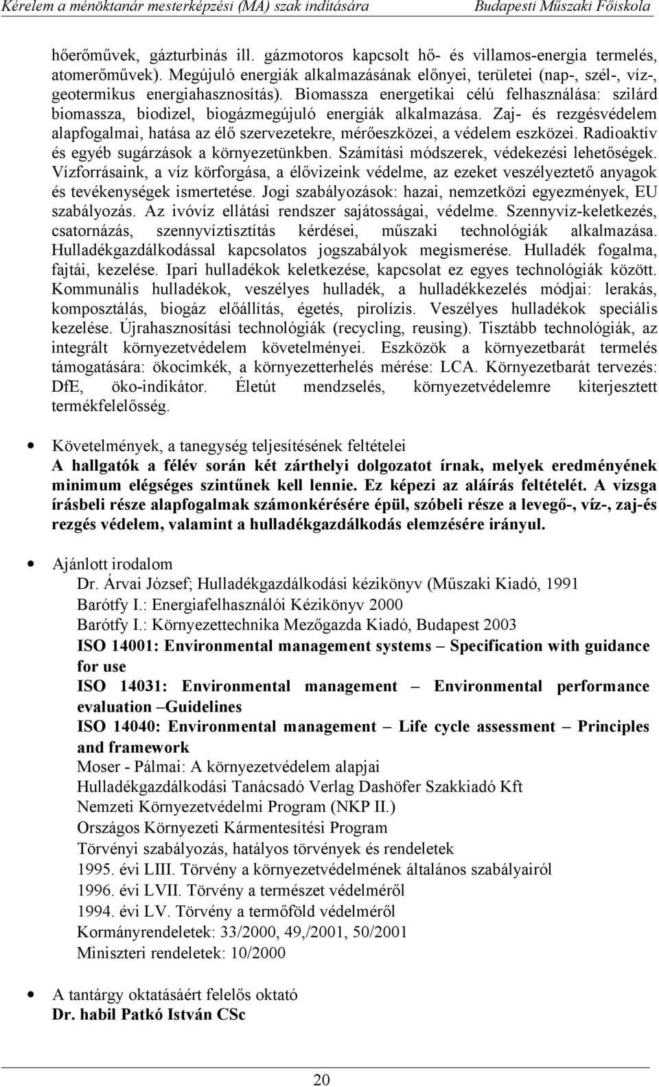 Biomassza energetikai célú felhasználása: szilárd biomassza, biodizel, biogázmegújuló energiák alkalmazása.