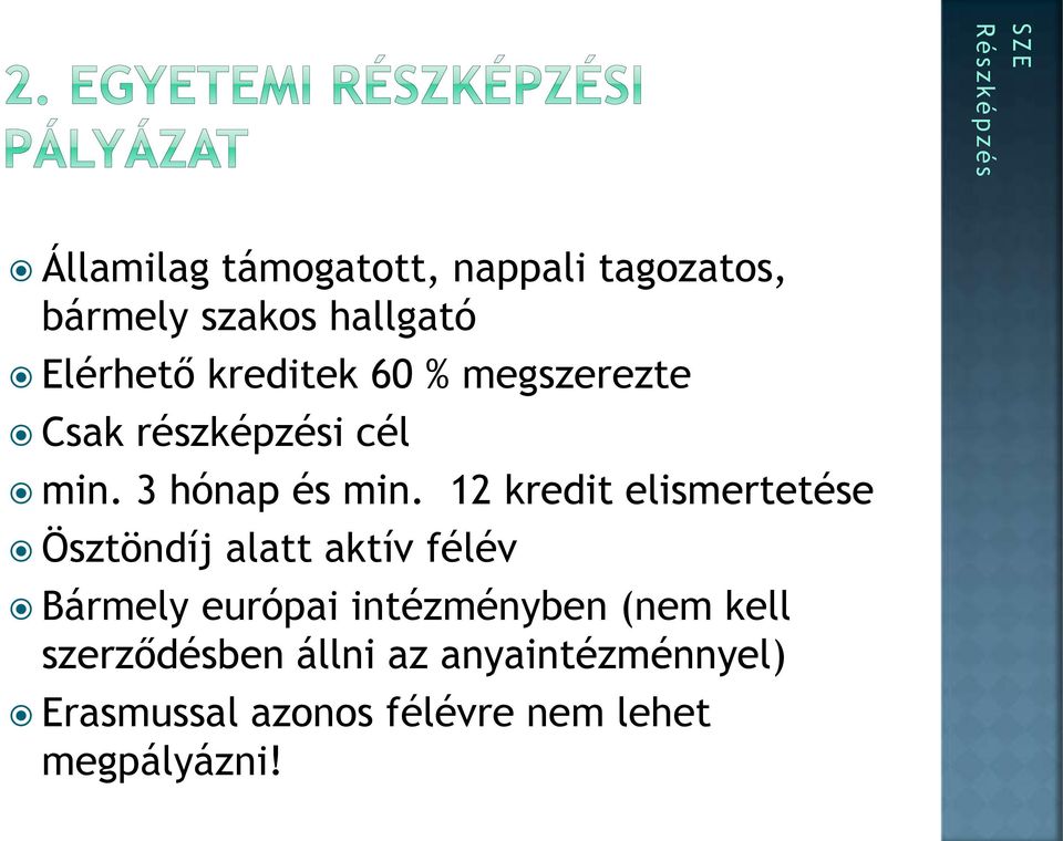 12 kredit elismertetése Ösztöndíj alatt aktív félév Bármely európai intézményben