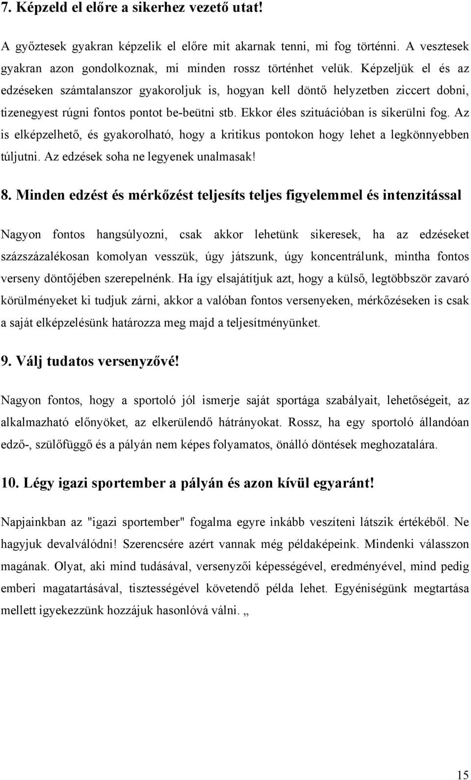 Az is elképzelhető, és gyakorolható, hogy a kritikus pontokon hogy lehet a legkönnyebben túljutni. Az edzések soha ne legyenek unalmasak! 8.