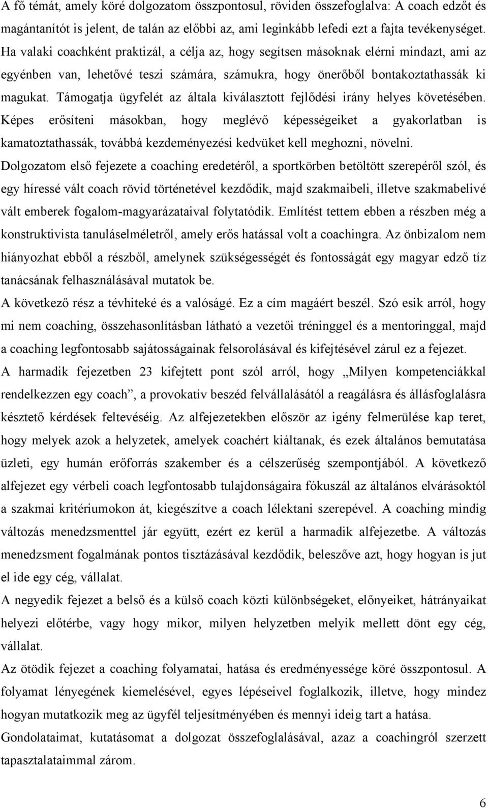 Támogatja ügyfelét az általa kiválasztott fejlődési irány helyes követésében.