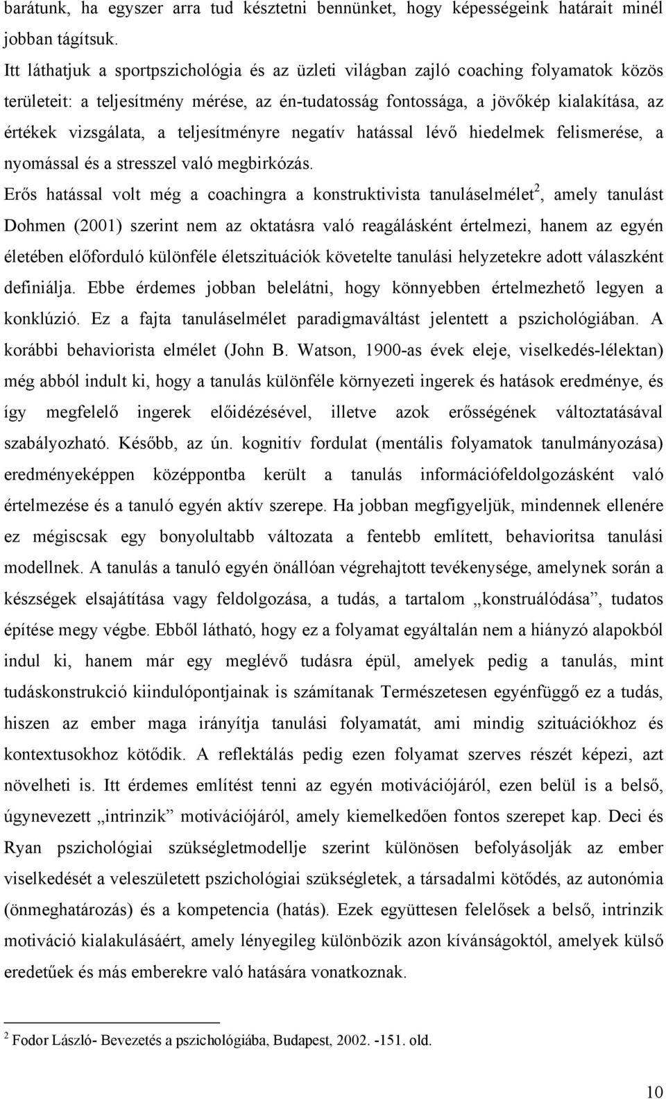 teljesítményre negatív hatással lévő hiedelmek felismerése, a nyomással és a stresszel való megbirkózás.