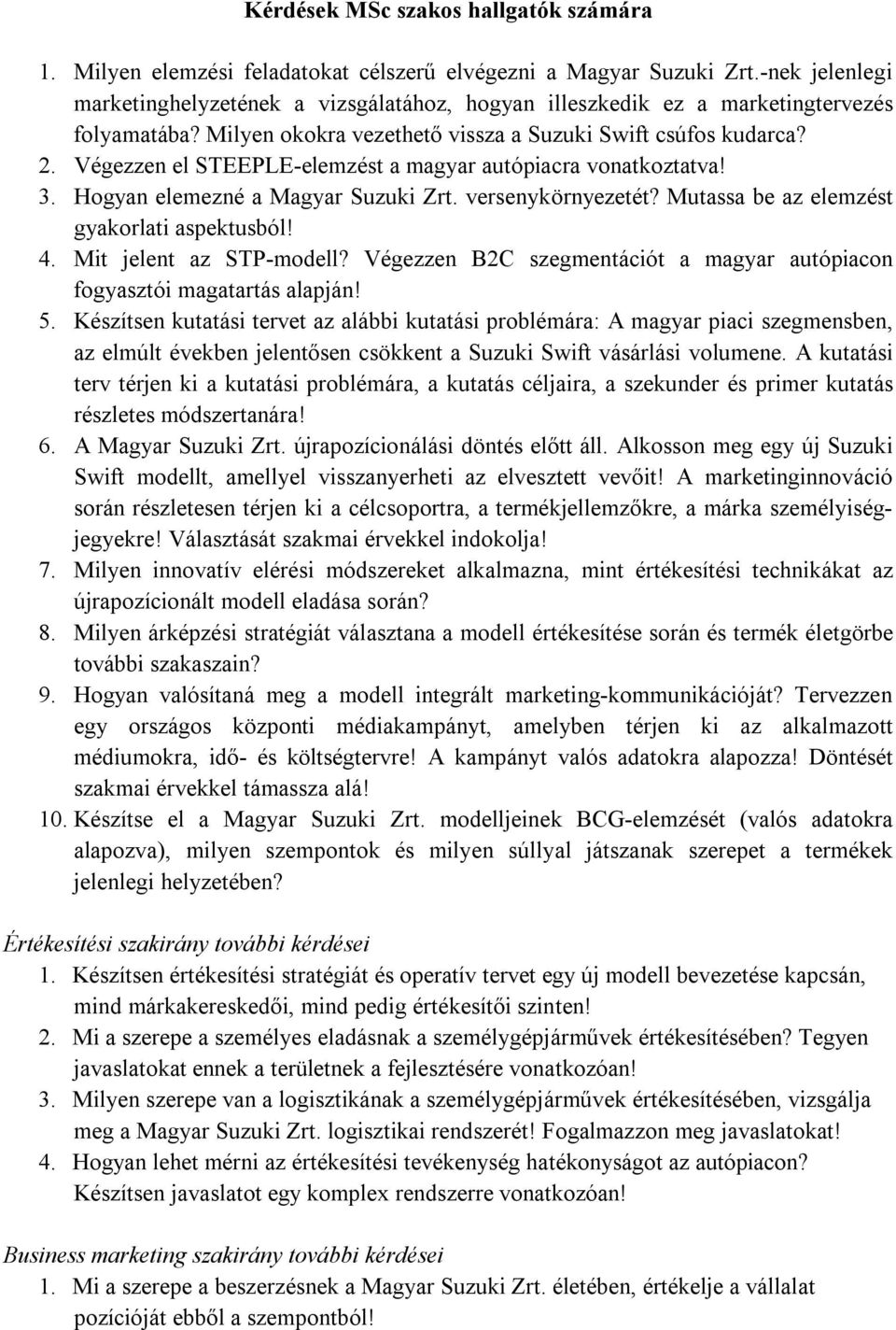 Végezzen el STEEPLE-elemzést a magyar autópiacra vonatkoztatva! 3. Hogyan elemezné a Magyar Suzuki Zrt. versenykörnyezetét? Mutassa be az elemzést gyakorlati aspektusból! 4. Mit jelent az STP-modell?