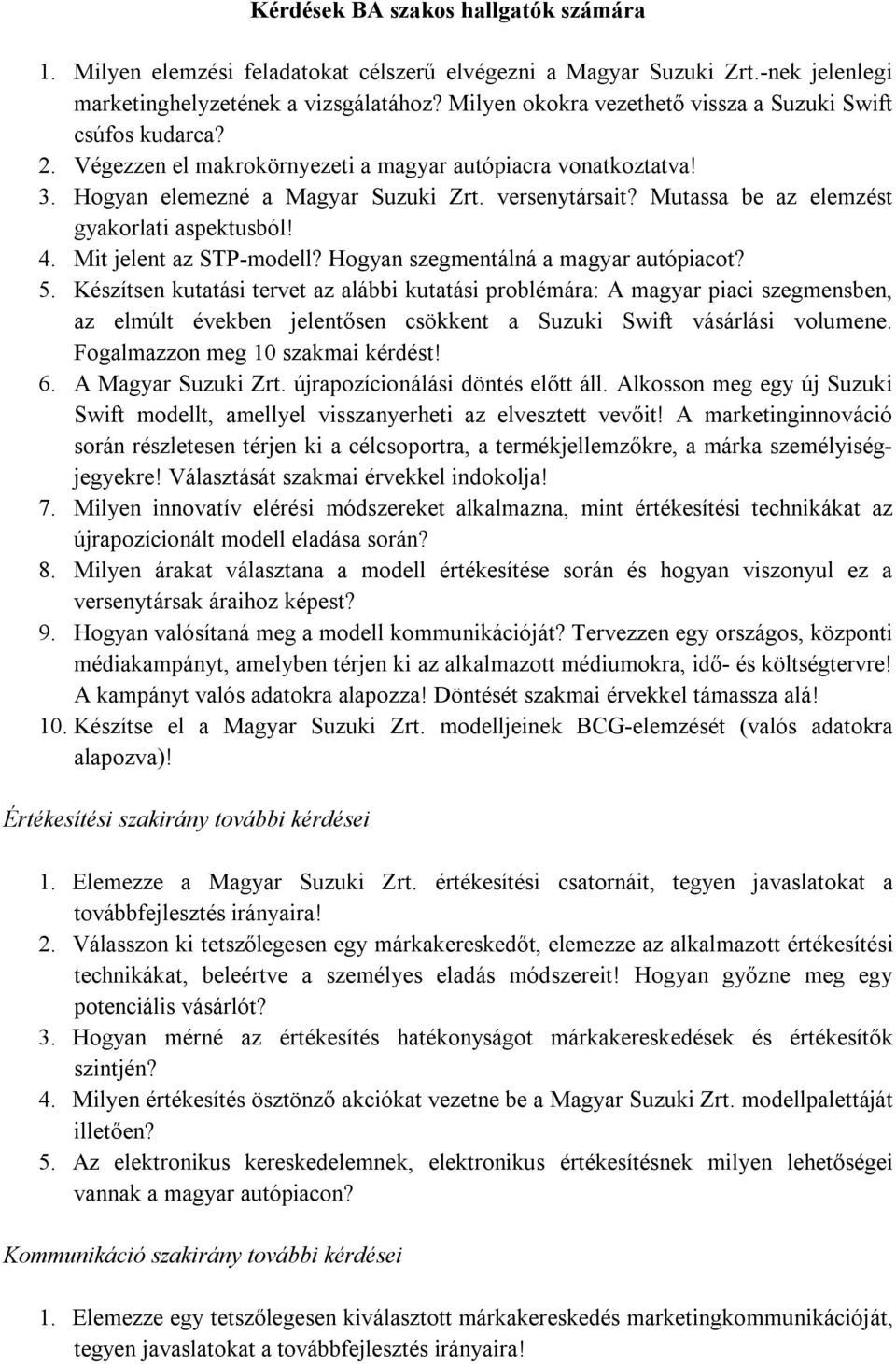 Mutassa be az elemzést gyakorlati aspektusból! 4. Mit jelent az STP-modell? Hogyan szegmentálná a magyar autópiacot? 5.