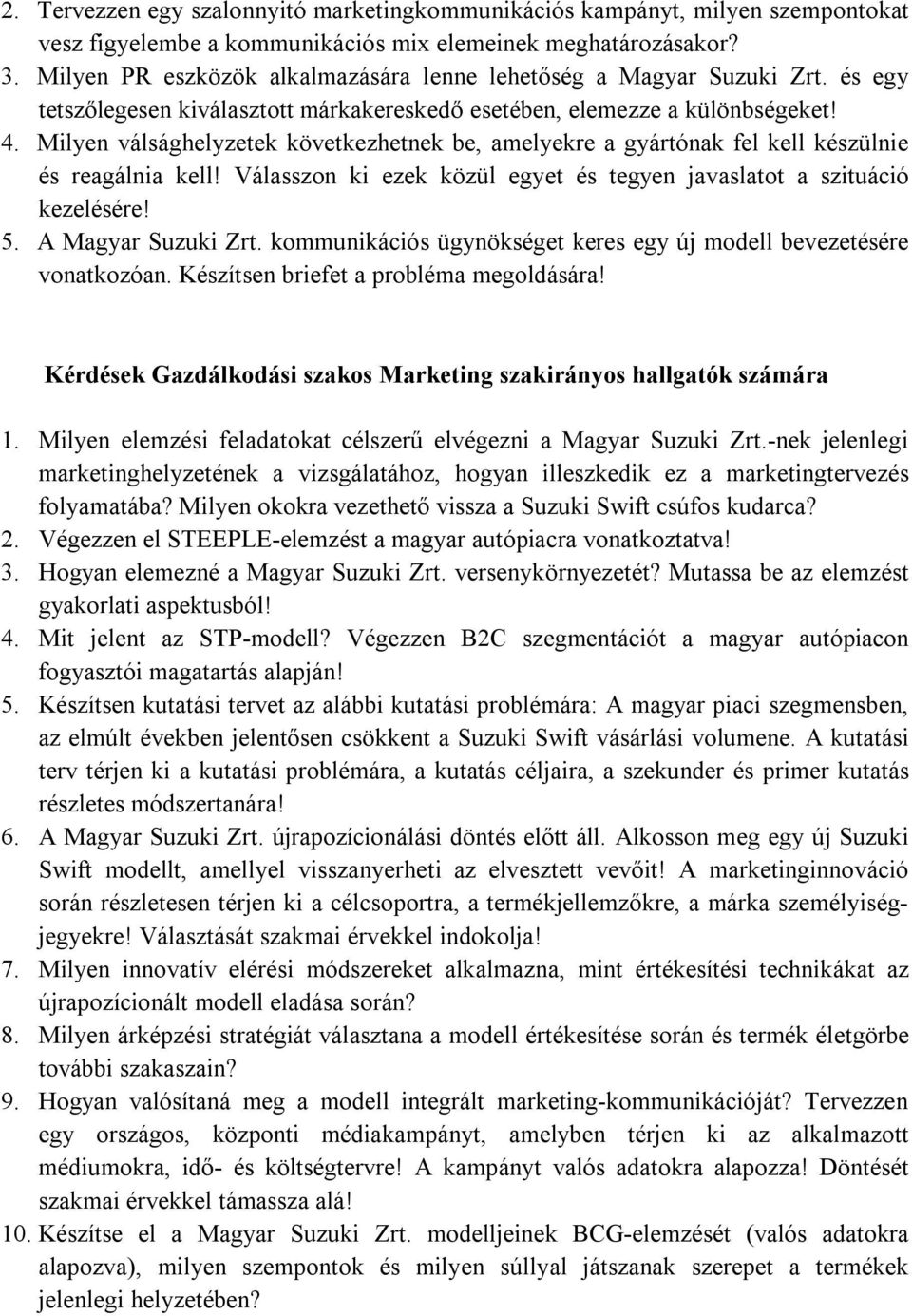 Milyen válsághelyzetek következhetnek be, amelyekre a gyártónak fel kell készülnie és reagálnia kell! Válasszon ki ezek közül egyet és tegyen javaslatot a szituáció kezelésére! 5. A Magyar Suzuki Zrt.